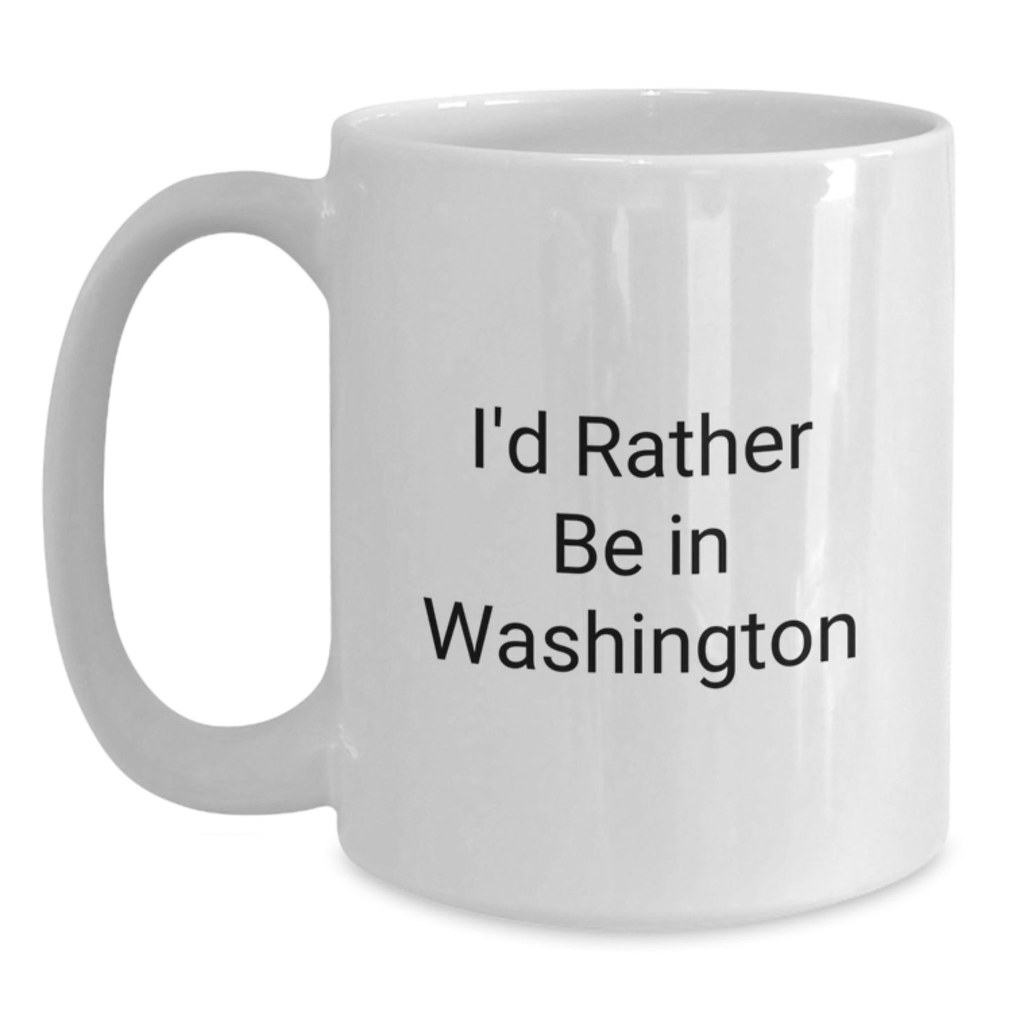 Washington Humor Gifts - I'd Rather Be In Washington, Funny White Coffee Mug for Birthday, Gifts from Friends and Family - Main