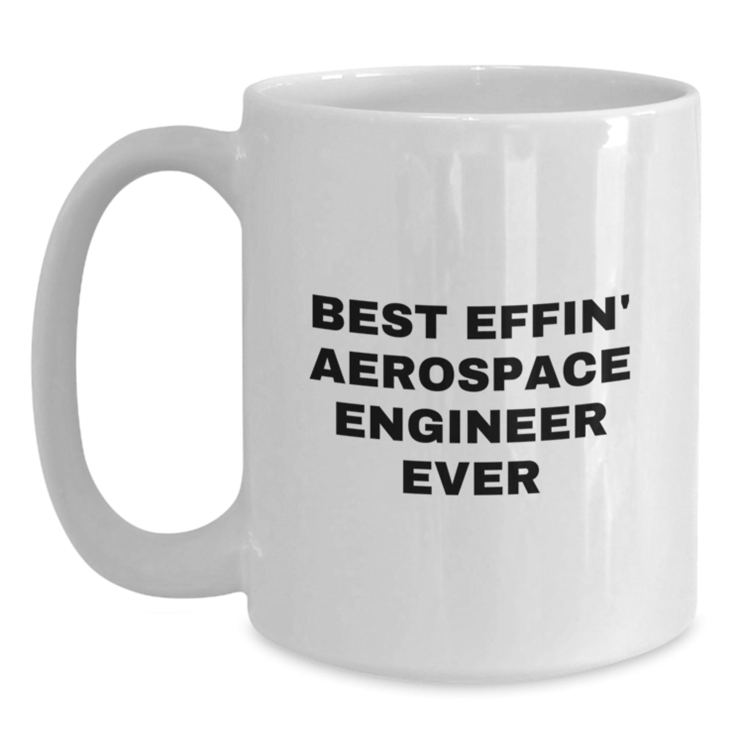Aerospace Engineer Gifts, Funny Quote Coffee Mug, Best Effin' Ever, Gifts from Friends and Family for Him, Unique Birthday Presents for Aerospace Engineers - Main