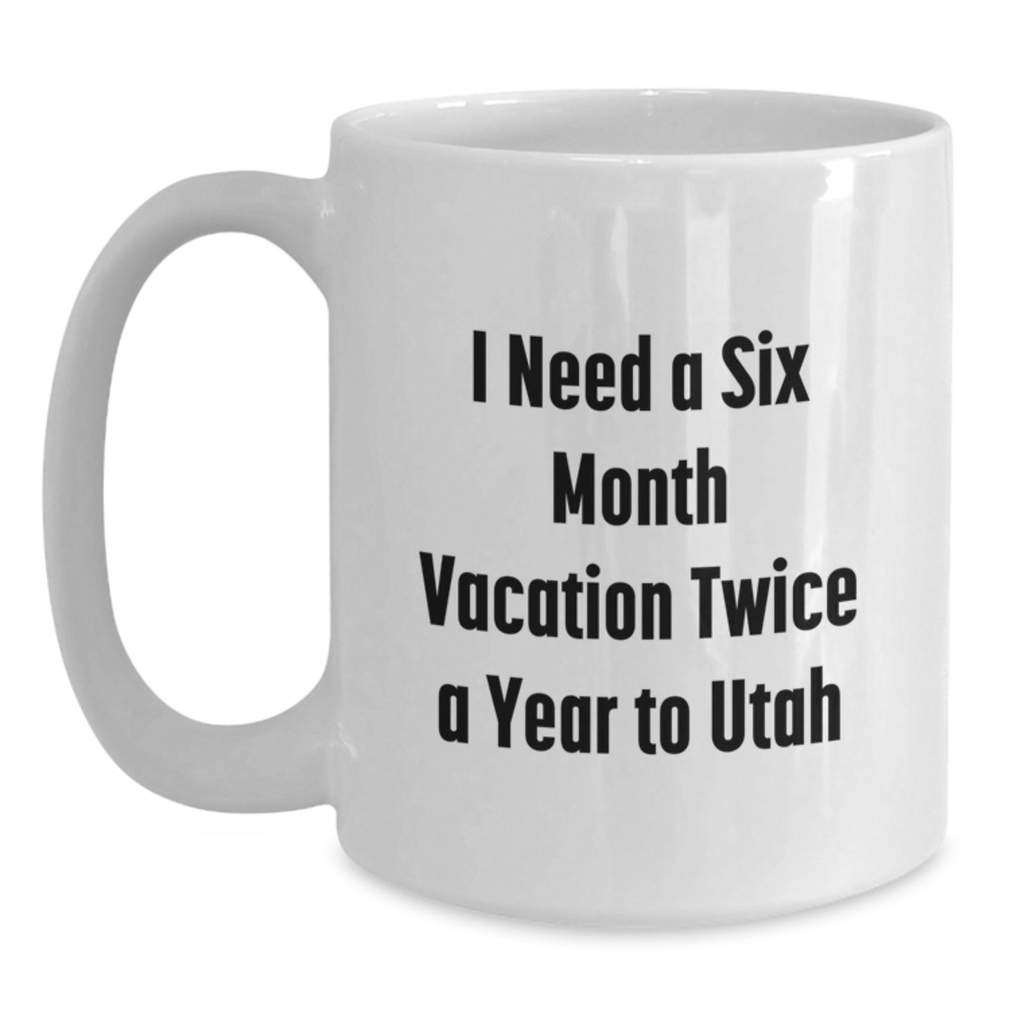 Utah Gifts for Men, 'I Need a Six Month Vacation Twice a Year to Utah' Funny White Coffee Mug, Christmas Unique Gifts from Friends - Main