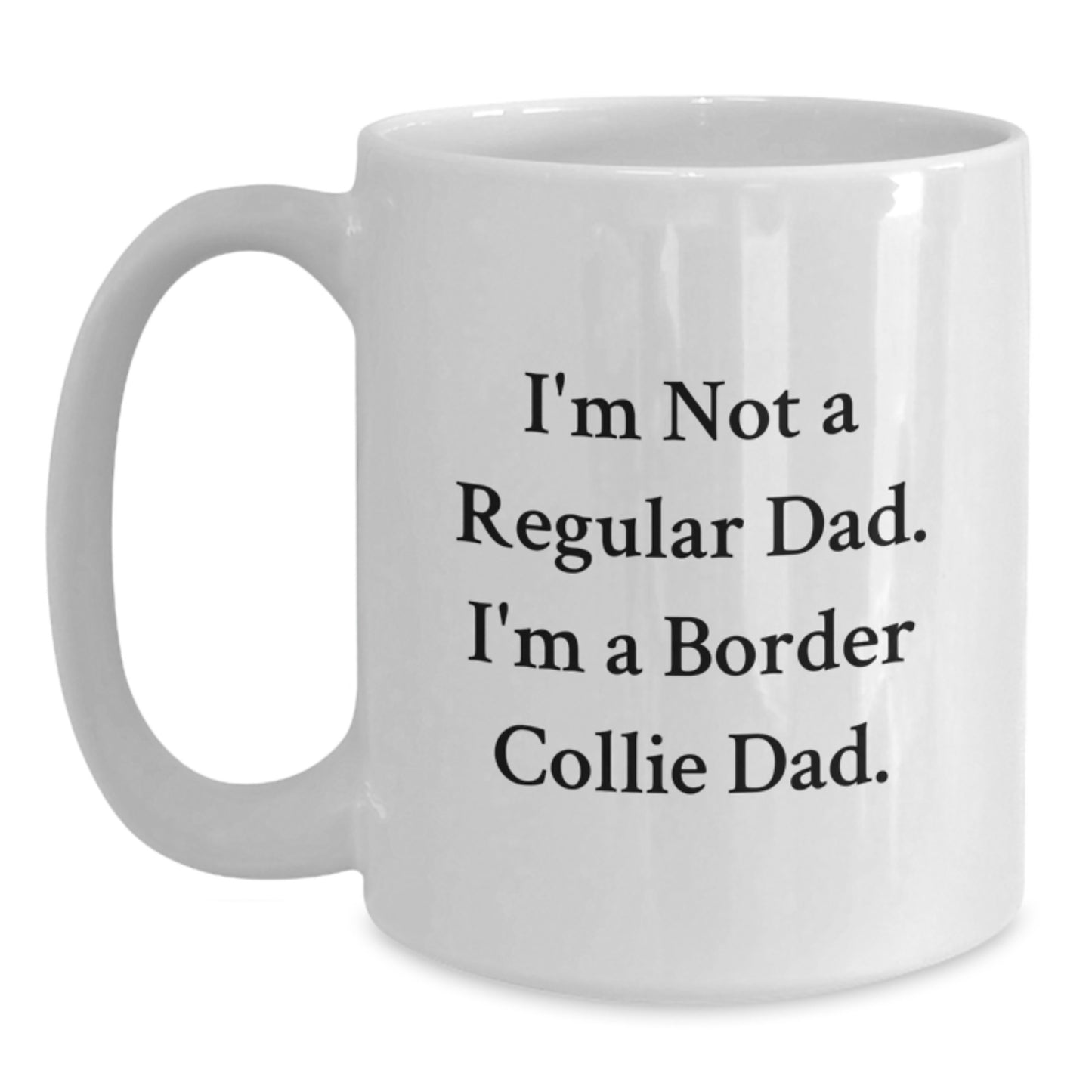 Border Collie Dad Funny Mugs Gifts for Men from Family on Graduation - 'I'm Not A Regular Dad. I'm A Border Collie Dad.' - Main