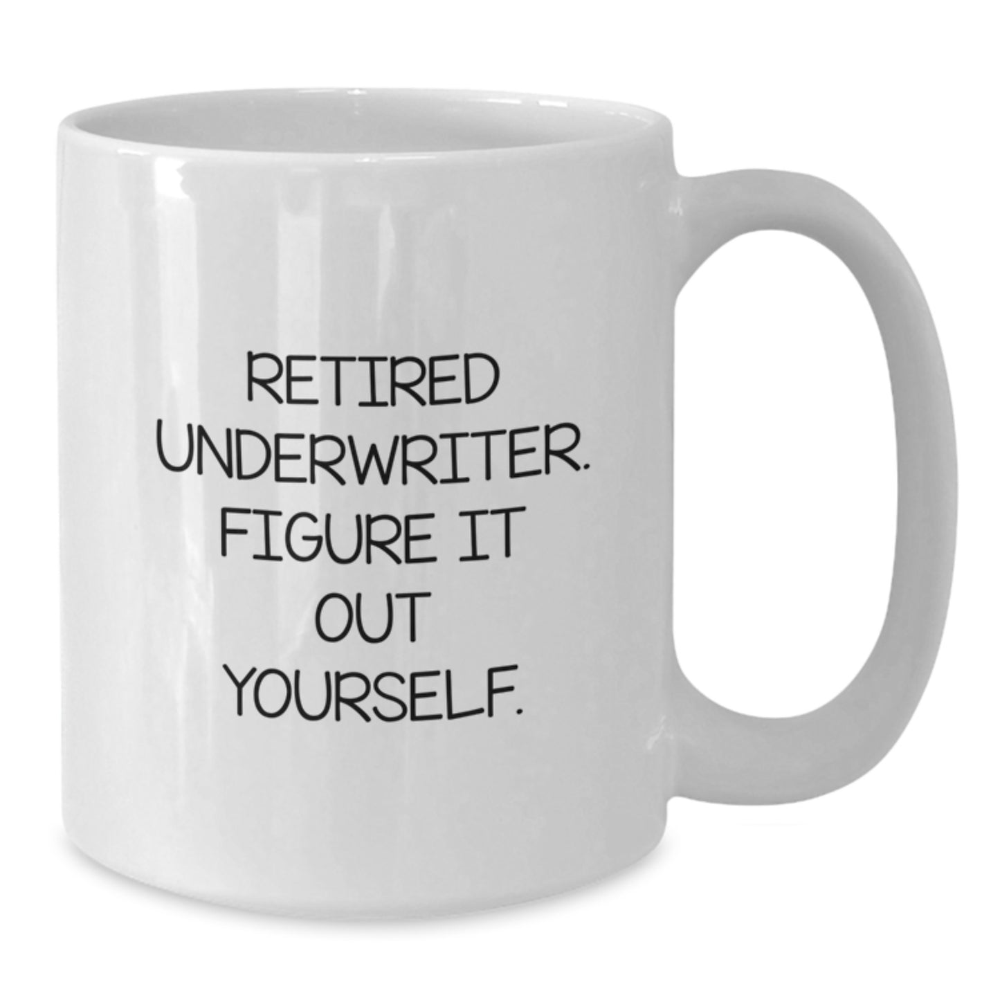 Underwriter Humor Gifts from Friends for Underwriters, Funny White Coffee Mug, Retired Underwriter Figure It Out Yourself, Birthday Unique Gifts - Additional