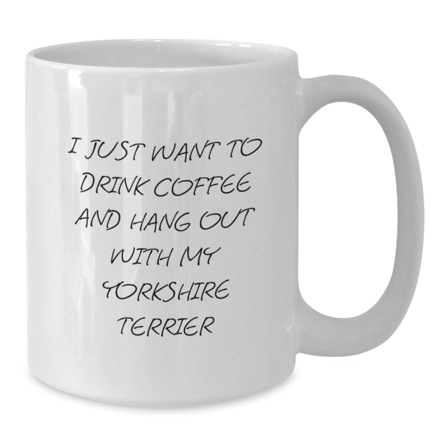 Yorkshire Terrier Dog Gifts Funny White Coffee Mug I Just Want To Drink Coffee And Hang Out With My Yorkshire Terrier Gifts from Family to Yorkshire Terrier Dog - Additional