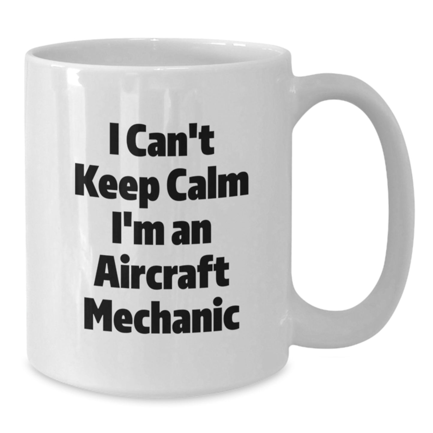 Aircraft Mechanic Gifts Funny White Coffee Mug I Can't Keep Calm - Gifts from Friends to Graduating Aircraft Mechanics, Unique White Coffee Mug for Men and Women - Additional