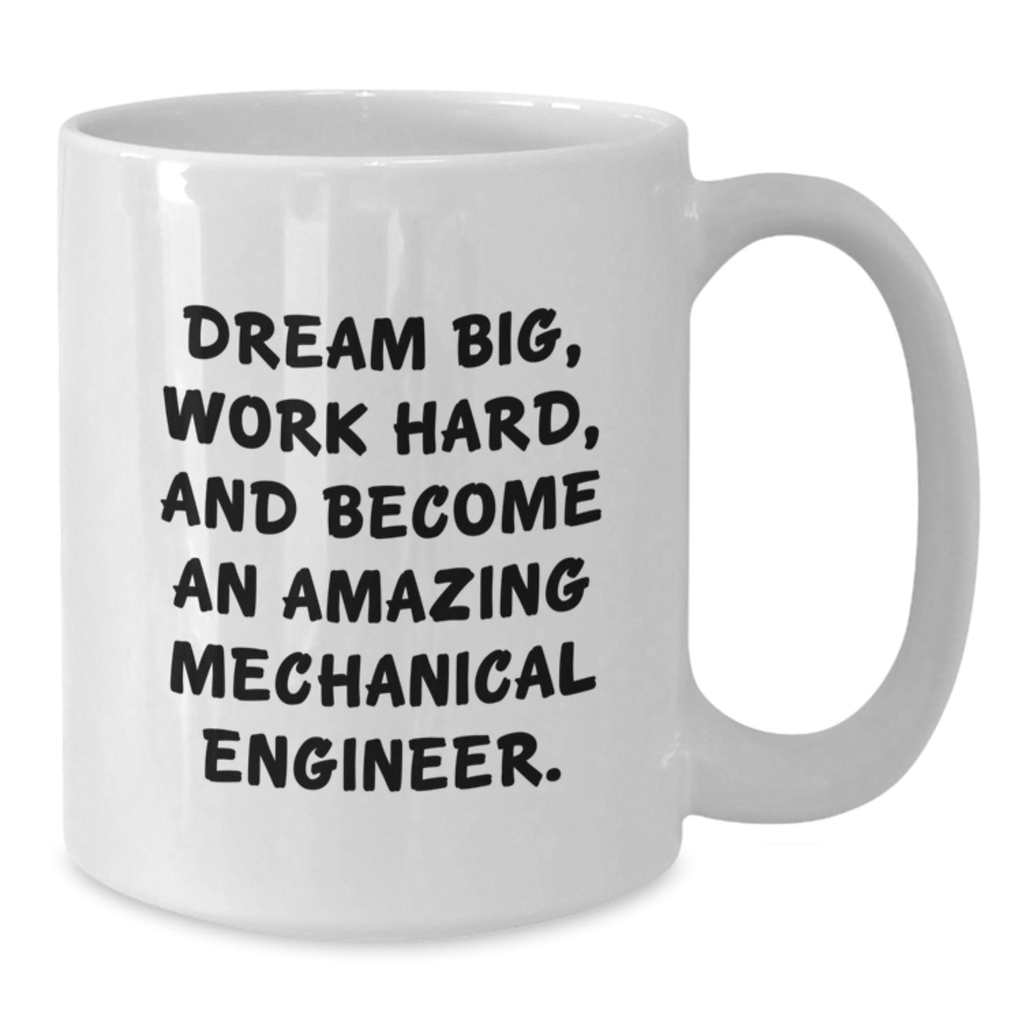 'Dream Big' Mechanical Engineer White Coffee Mug, Gifts from Family for Graduation, 11oz or 15oz, Ceramic, Microwave, Dishwasher Safe - Additional