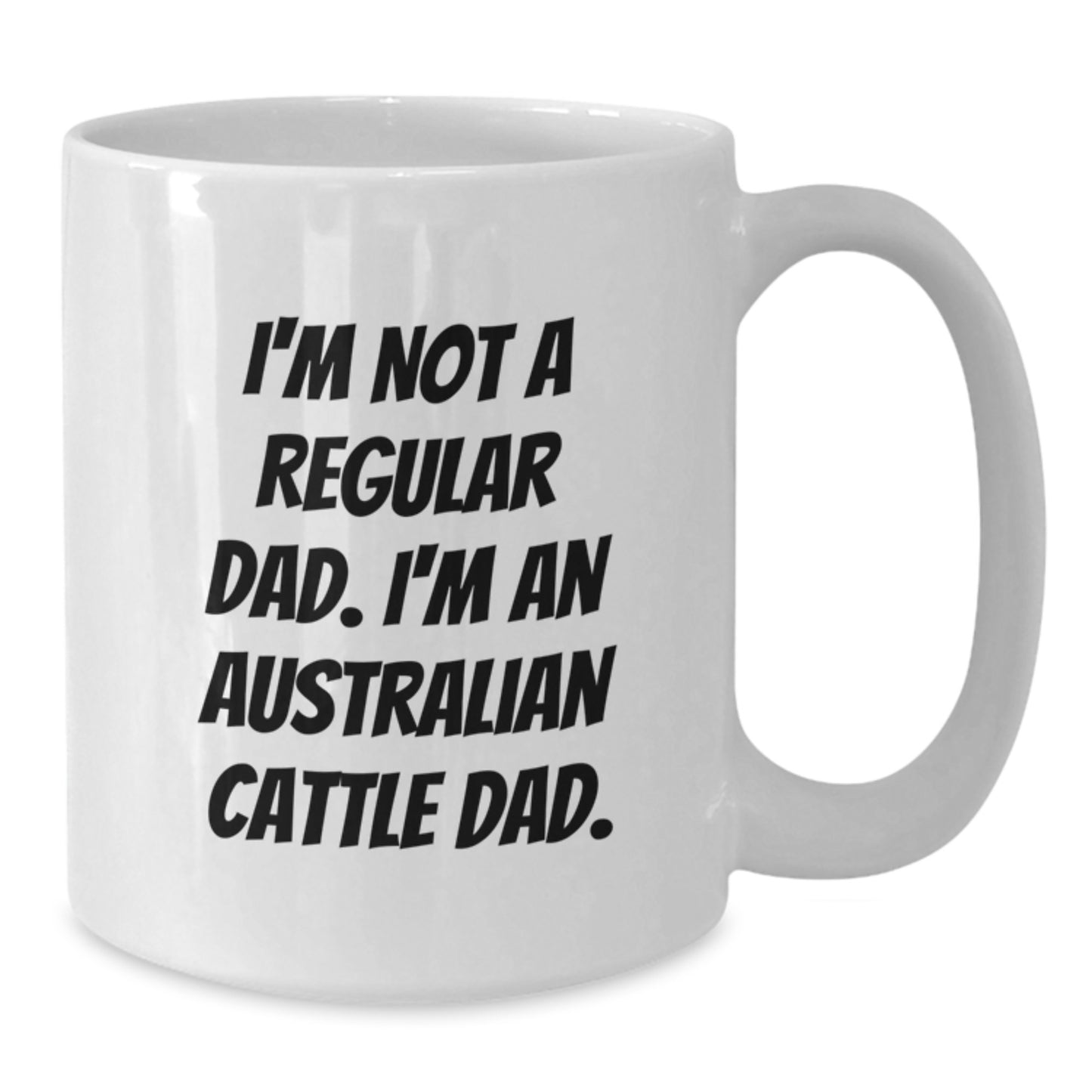 Australian Cattle Dad Graduation Gifts for Him, Funny White Coffee Mug, 'I'm Not A Regular Dad. I'm An Australian Cattle Dad.' - Gifts from Men to Australian Cattle Dog Owners, 11oz or 15oz Capacity - Additional