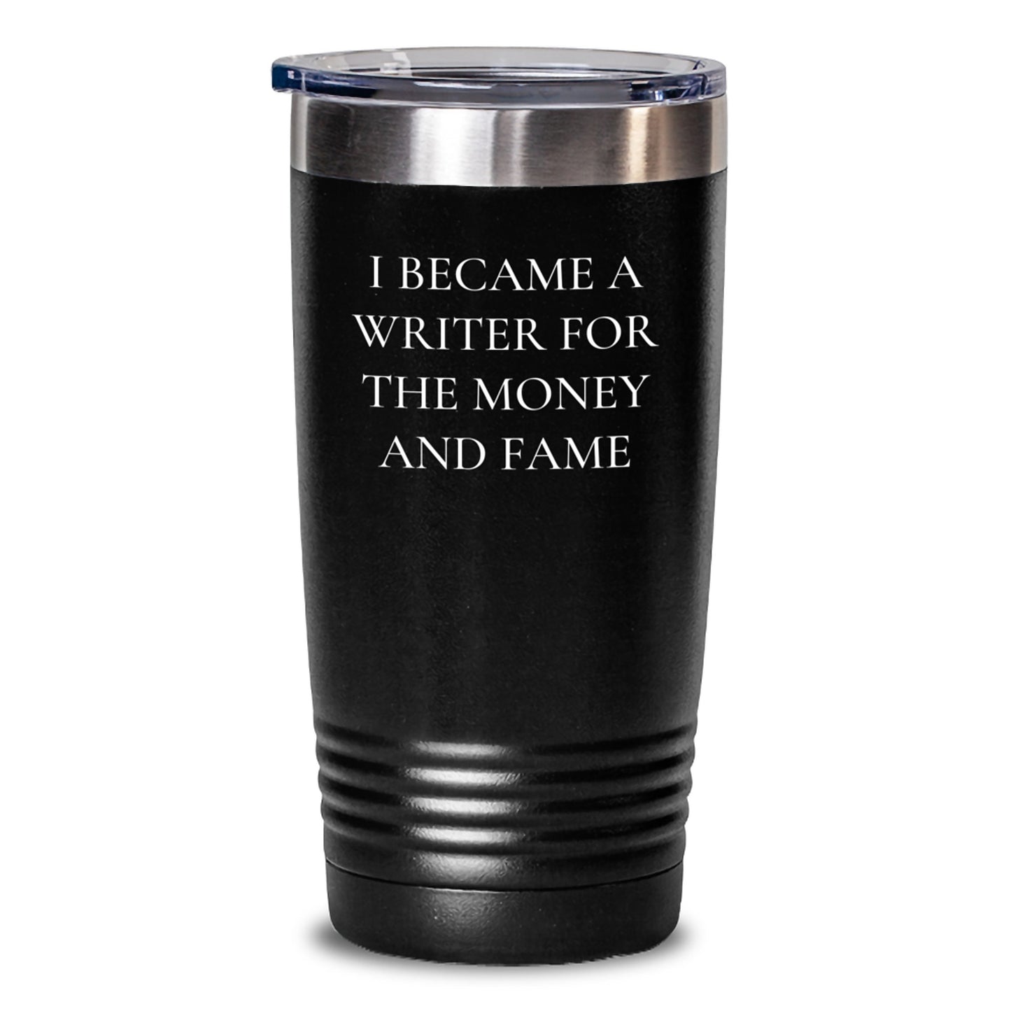 Writer's Humor Gifts from Friends for Graduation Unique Gifts - I Became A Writer For The Money And Fame Quote Tumbler, 20oz or 30oz - Main