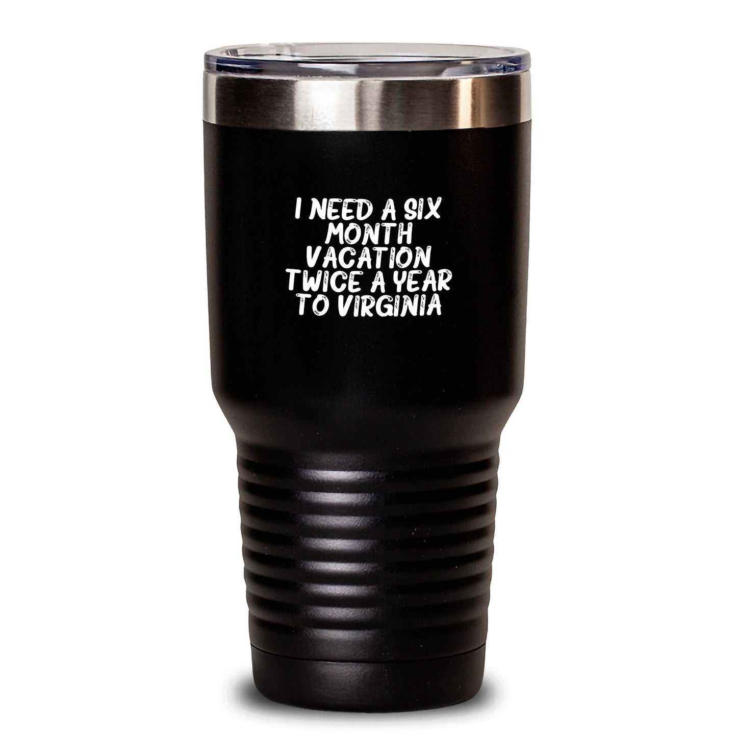 Virginia Gifts from Friends and Family - I Need A Six Month Vacation Twice A Year To Virginia Tumbler, Funny Quote, Christmas Unique Gifts for Men and Women - Main
