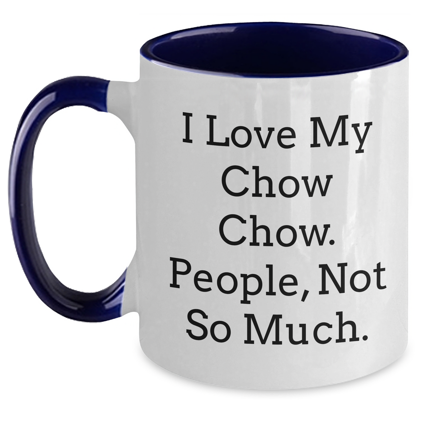 Chow Chow Dog Lovers Funny Gifts for Men Women Friends Family - I Love My Chow Chow. People, Not So Much. Two Tone Coffee Mug for Graduation - Main