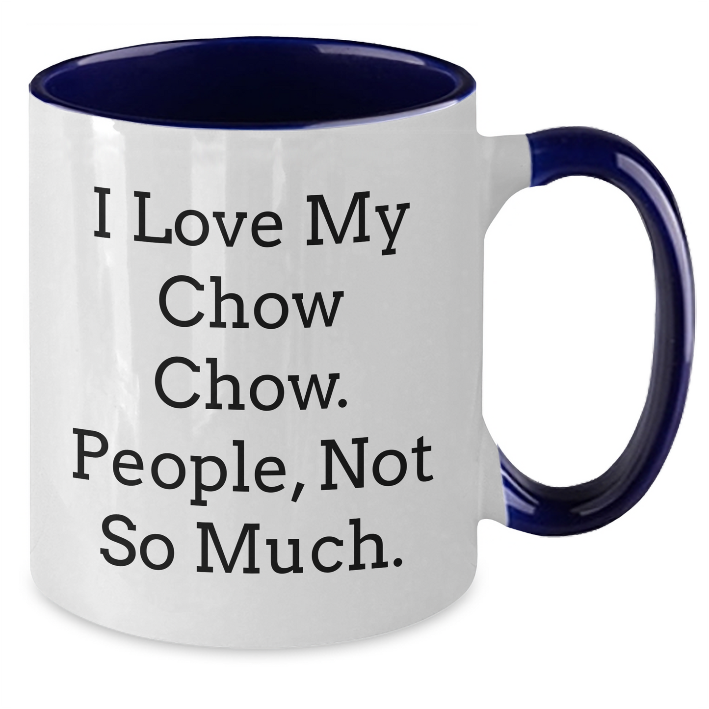 Chow Chow Dog Lovers Funny Gifts for Men Women Friends Family - I Love My Chow Chow. People, Not So Much. Two Tone Coffee Mug for Graduation - Additional