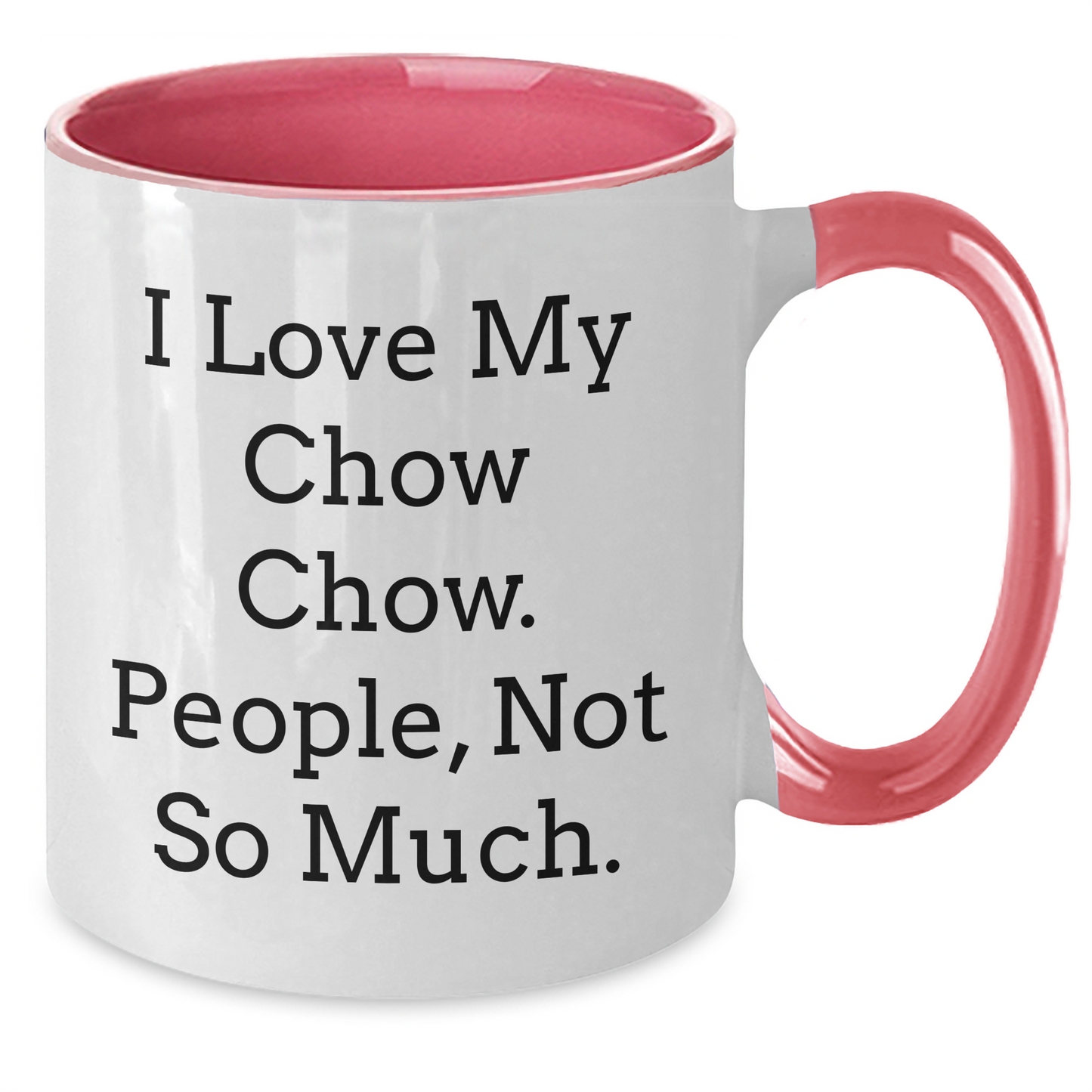 Chow Chow Dog Lovers Funny Gifts for Men Women Friends Family - I Love My Chow Chow. People, Not So Much. Two Tone Coffee Mug for Graduation - Additional