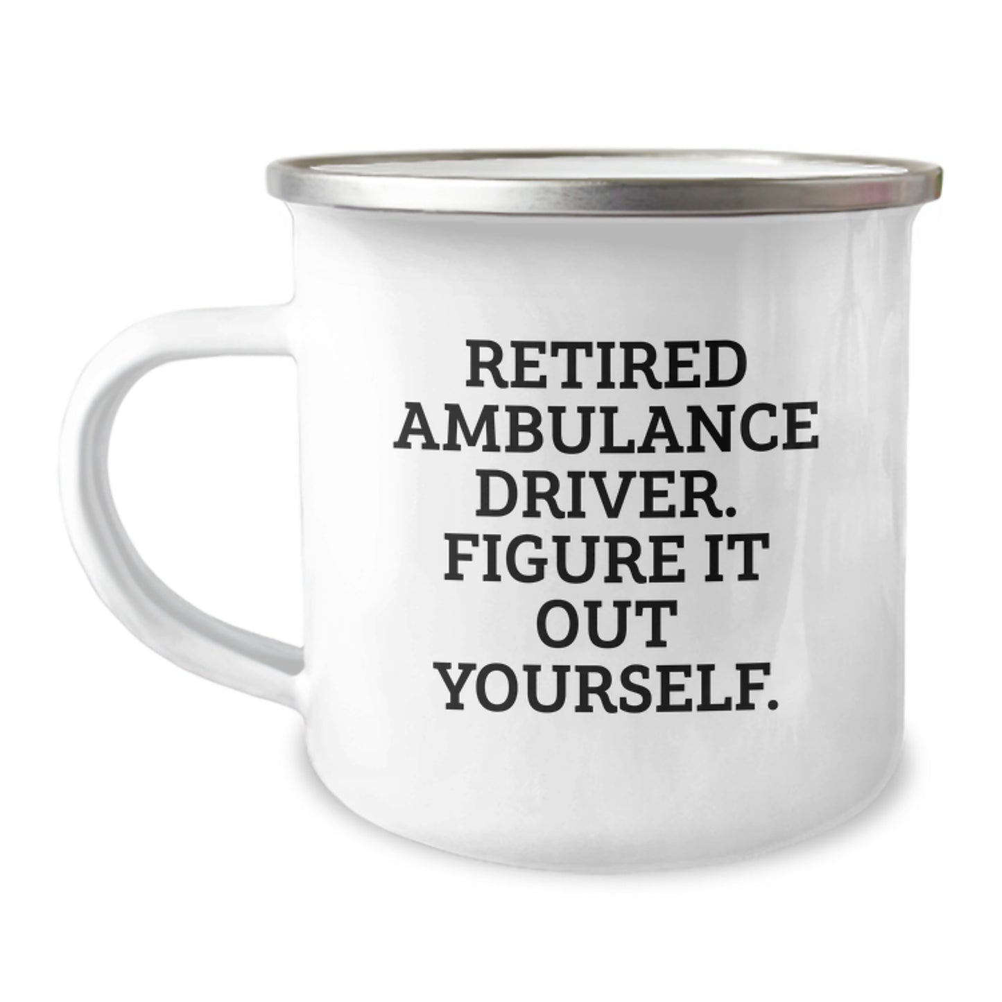 Ambulance Driver Humor Gifts from Friends - Funny Quote Camping Mug for Birthday, Stainless Steel with Enamel Finish, 12 oz Capacity - Image 1