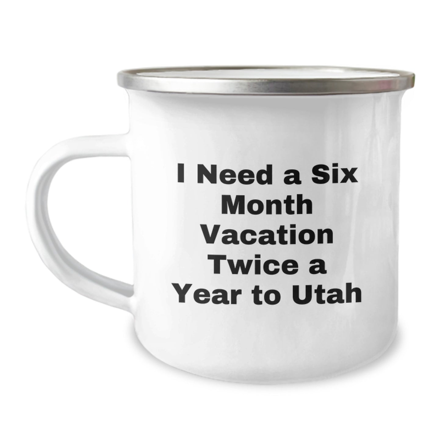 Utah Camping Mug, Funny 'I Need A Six Month Vacation Twice A Year To Utah' Gift from Friends - Image 1