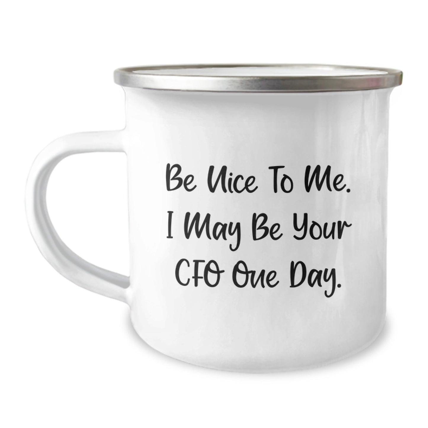 CFO Humor Gifts, Be Nice To Me. I May Be Your CFO One Day., Funny Camping Mug for Graduation, Gifts from Friends or Family, Perfect for Men or Women - Image 1