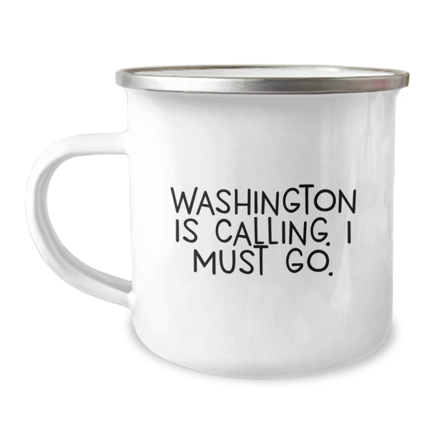Washington Calling, Gifts from Friends for Unique Birthday Unique Gifts, Camping Mug, Funny Quote, 12 oz Stainless Steel with Enamel Finish - Image 1