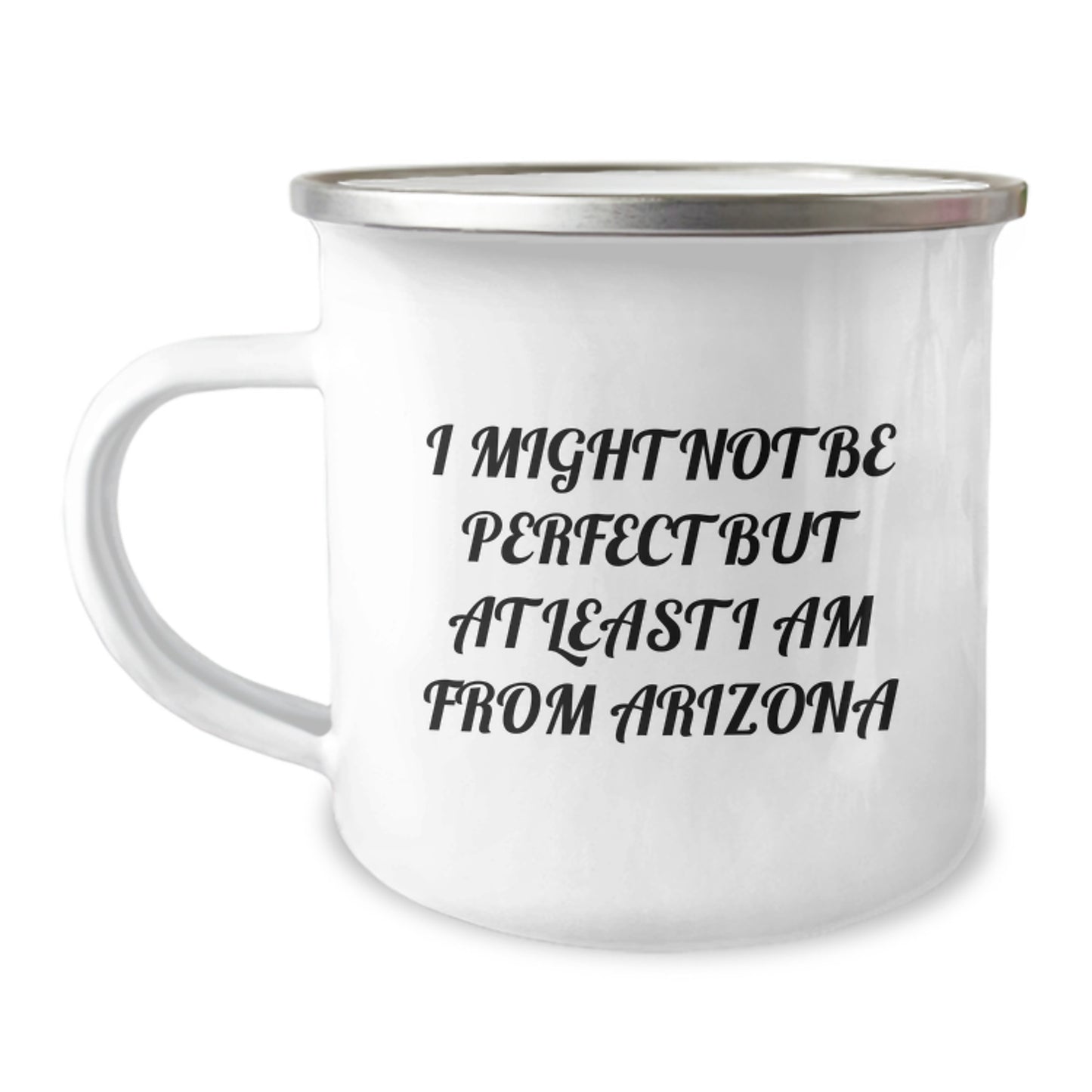 Arizona Camping Mug-I Might Not Be Perfect But At Least I Am From Arizona, Funny Quote, Arizona Gifts for Men, Unique Graduation Gifts from Family - Image 1