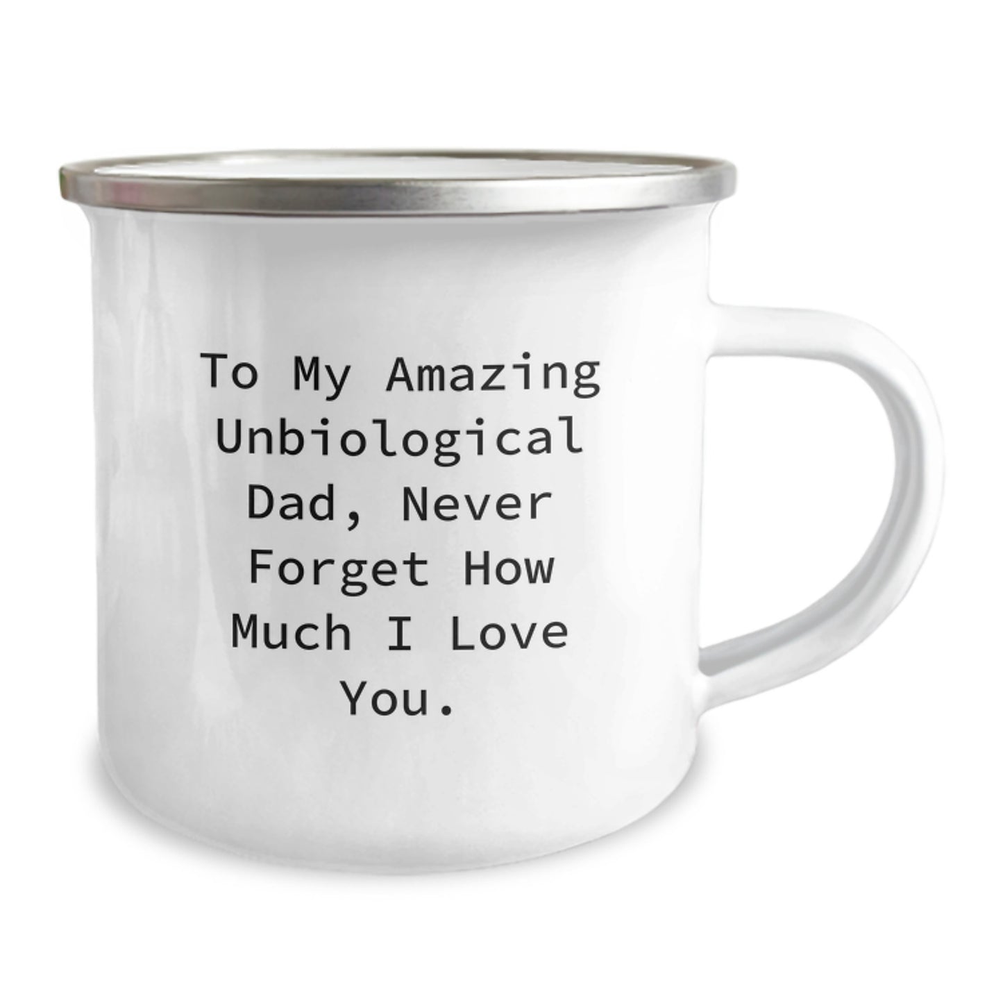 Unbiological Dad Gifts from Family - To My Amazing Unbiological Dad, Never Forget How Much I Love You. - Camping Mug, 12 oz, Stainless Steel with Enamel Finish, Inspirational Graduation Gift - Image 2