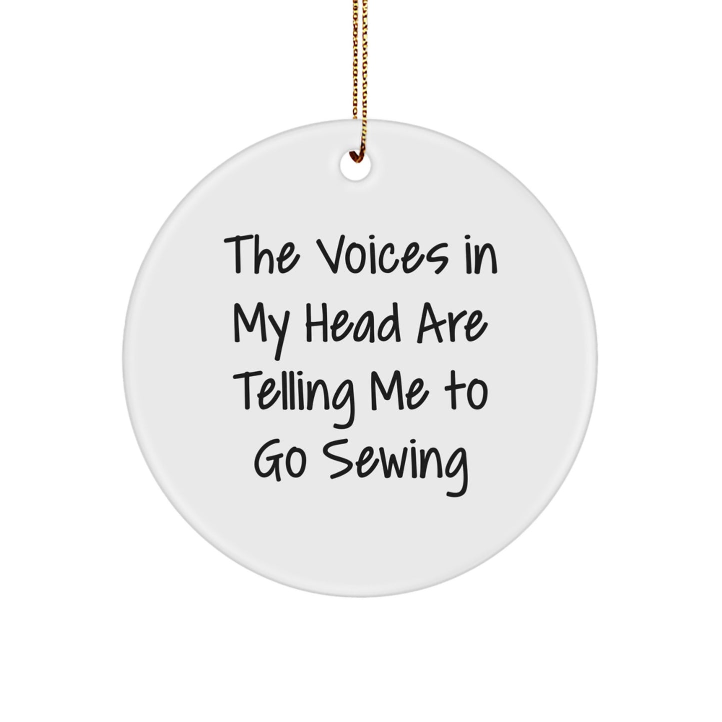 Sewing Enthusiasts Gifts from Friends for Christmas - Funny Circle Ornament 'The Voices In My Head Are Telling Me To Go Sewing' Sewing Gifts - Image 1