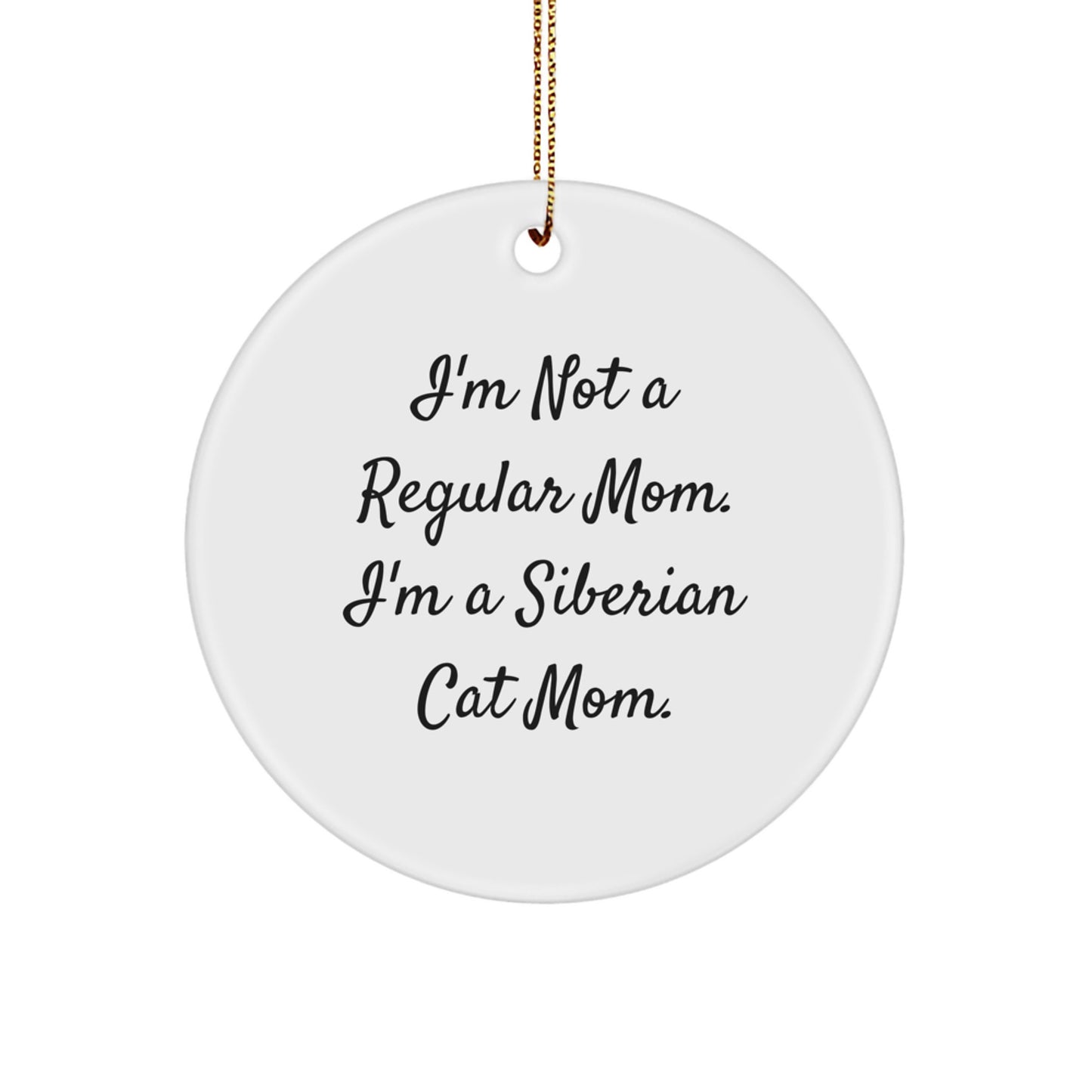 Siberian Cat Mom Gifts, Funny Circle Ornament for Christmas, 'I'm Not A Regular Mom. I'm A Siberian Cat Mom.' - Image 1