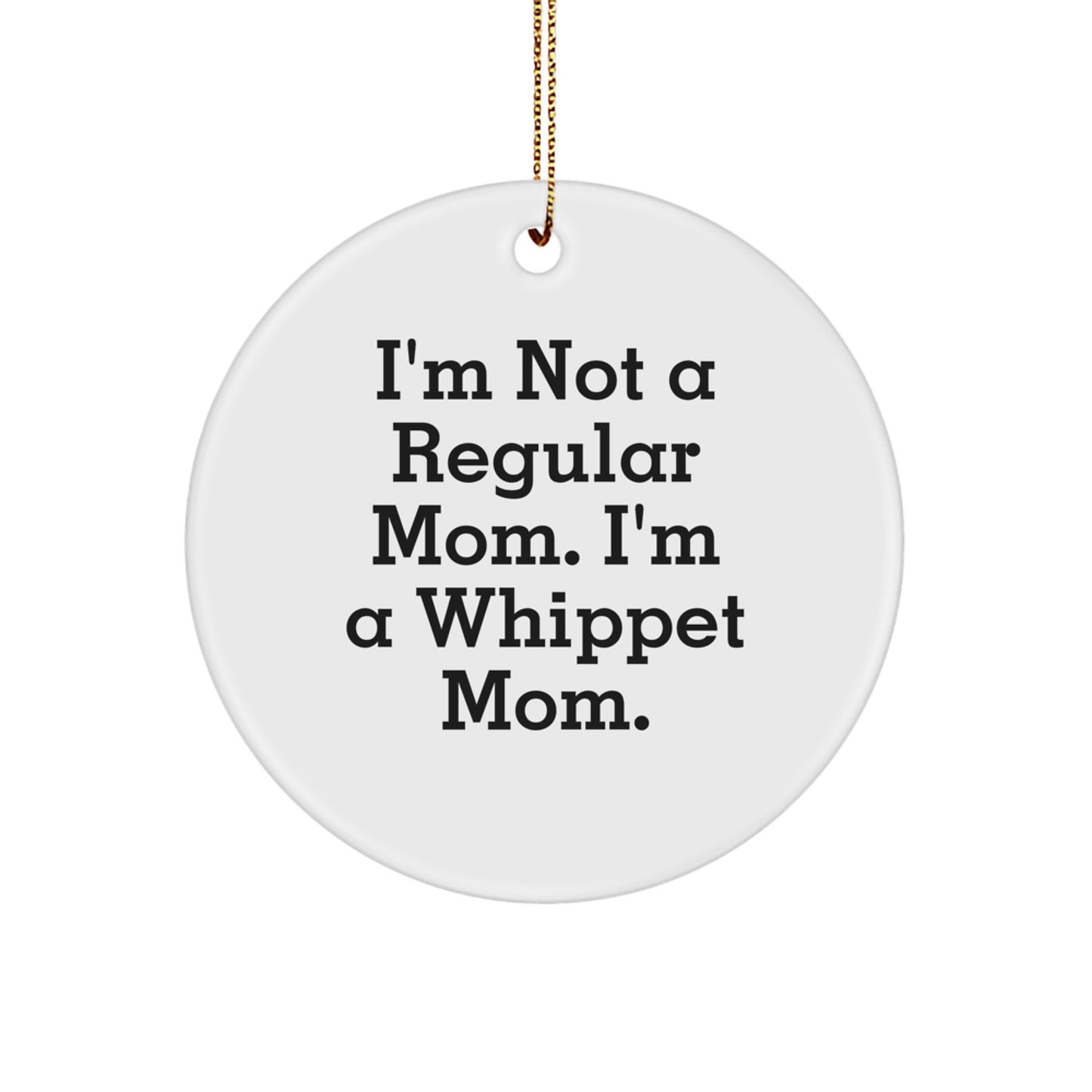 Whippet Dog Gifts, Funny Quote Circle Ornament, I'm Not A Regular Mom, Gifts from Women to Whippet Dog Owners, Christmas Unique Gifts for Whippet Mom Friends - Image 1