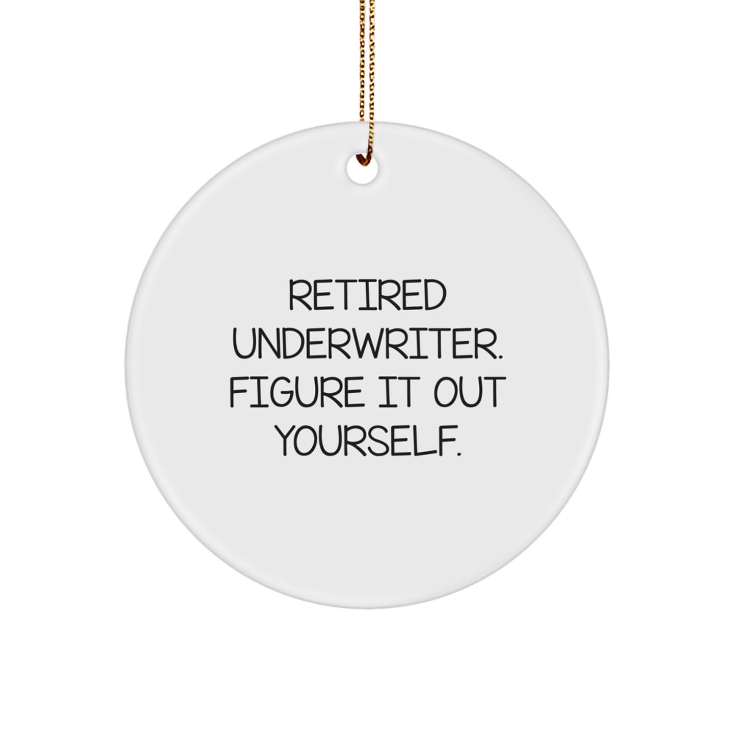 Underwriter Gifts for Christmas - Funny Quote Circle Ornament, Gifts from Friends, Gifts for Underwriter, 'Retired Underwriter. Figure It Out Yourself.' - Image 1