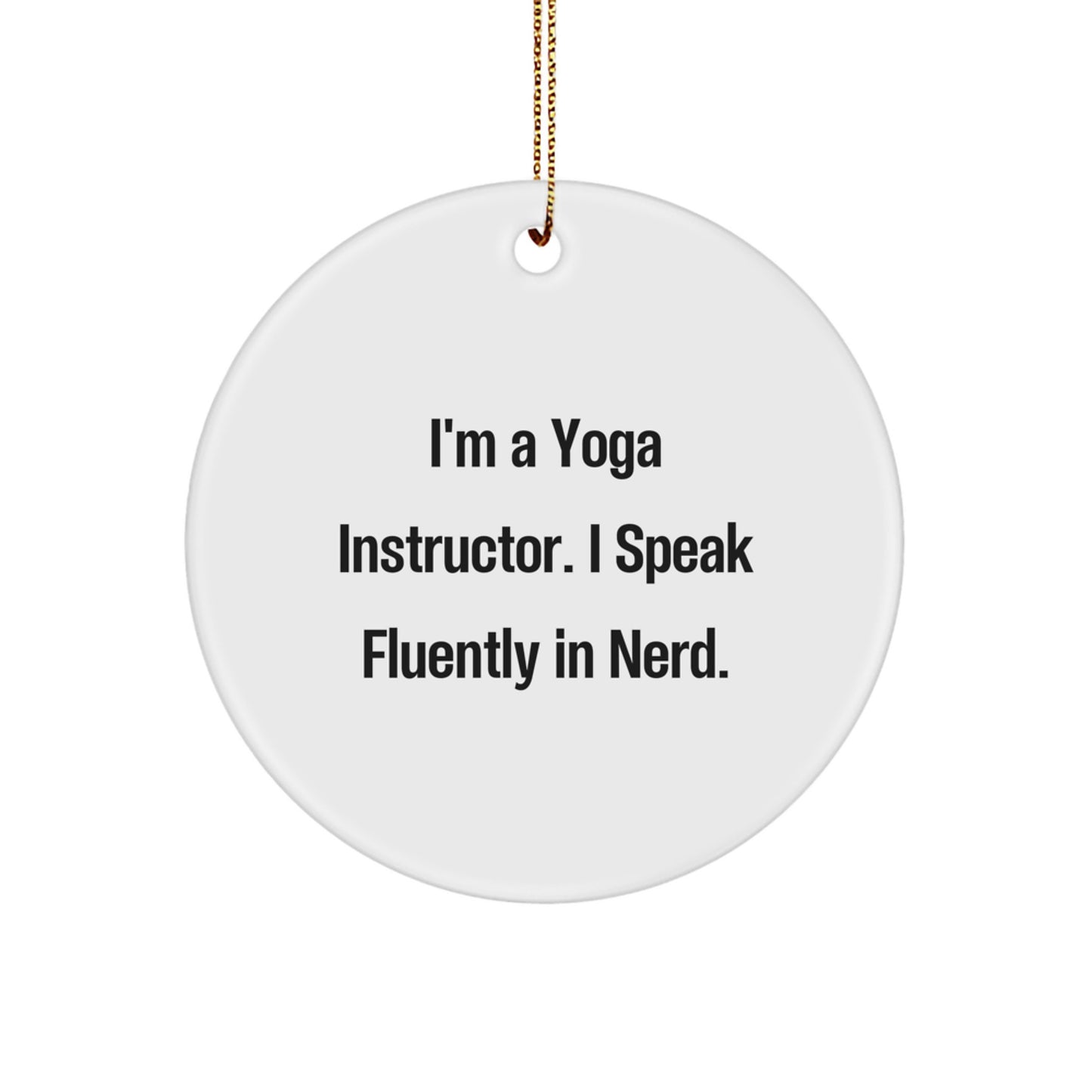 Yoga Instructor Gifts from Friends for Christmas - 'I'm A Yoga Instructor. I Speak Fluently In genius.' Circle Ornament - Image 1