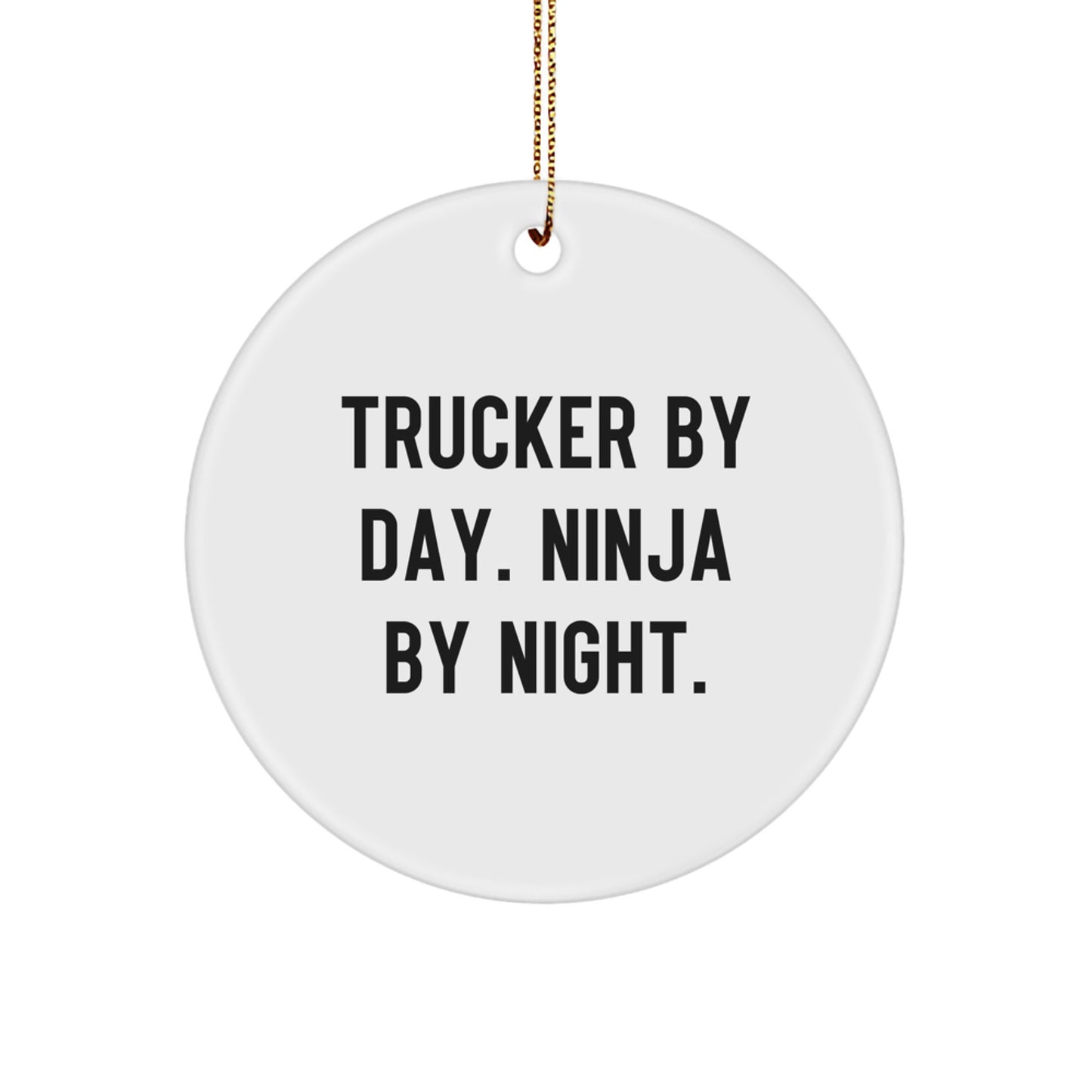 Trucker Gifts: 'Trucker By Day. Ninja By Night.' Circle Ornament for Christmas, Gifts from Men, for Trucker Friends - Image 1