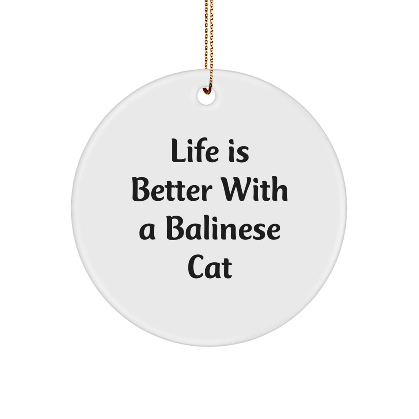 Balinese Cat Lovers' Delight, 'Life Is Better With A Balinese Cat' Circle Ornament Gifts from Friends and Family for Christmas - Image 1