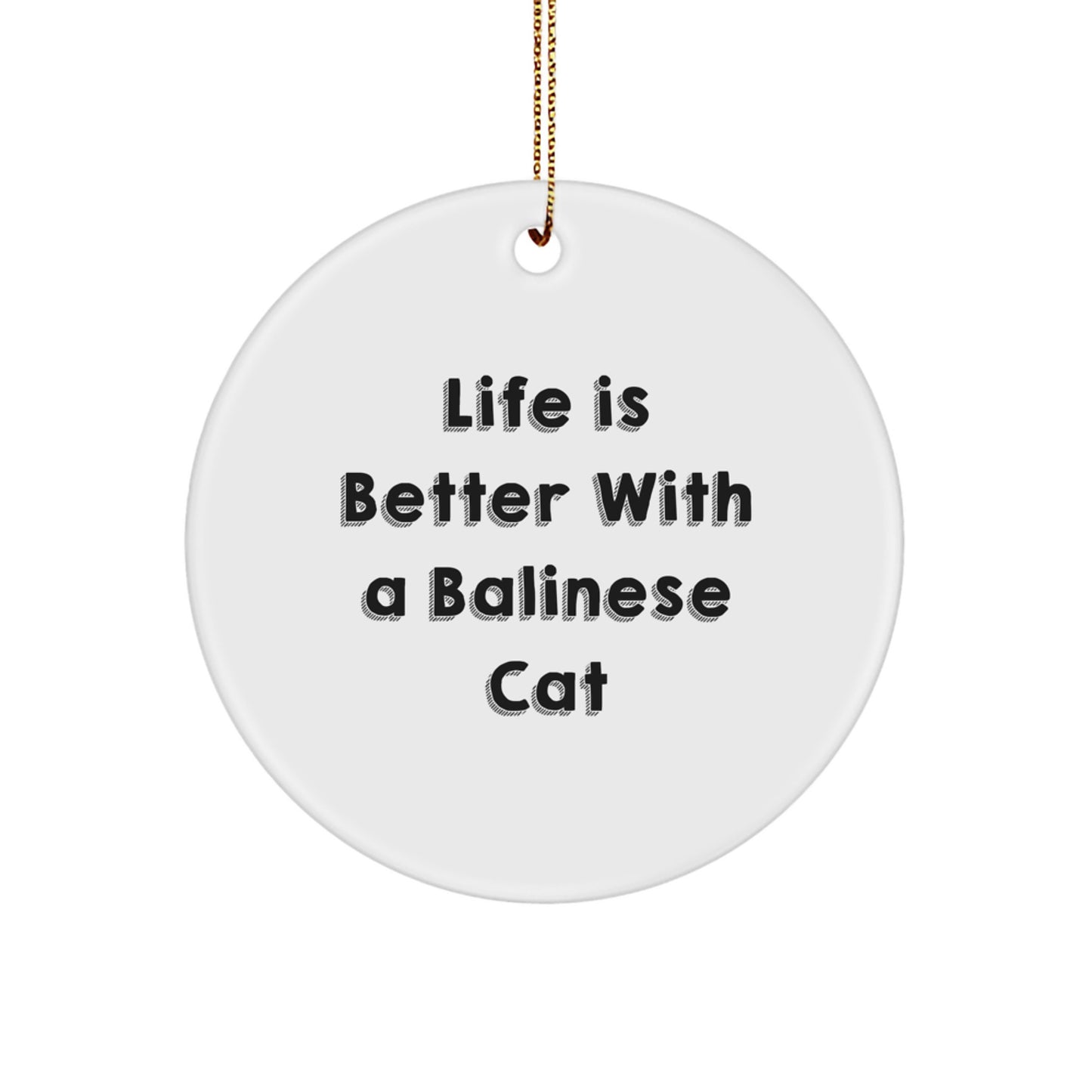 Balinese Cat Lovers Gift, 'Life Is Better With A Balinese Cat' Quote Circle Ornament for Christmas, Unique Gifts from Family to Friends - Image 1