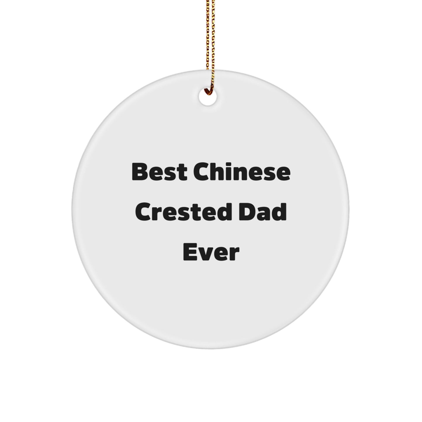 Chinese Crested Dog, Circle Ornament, Funny Gifts for Dads from Family - 'Best Chinese Crested Dad Ever' Christmas Decoration - Image 1
