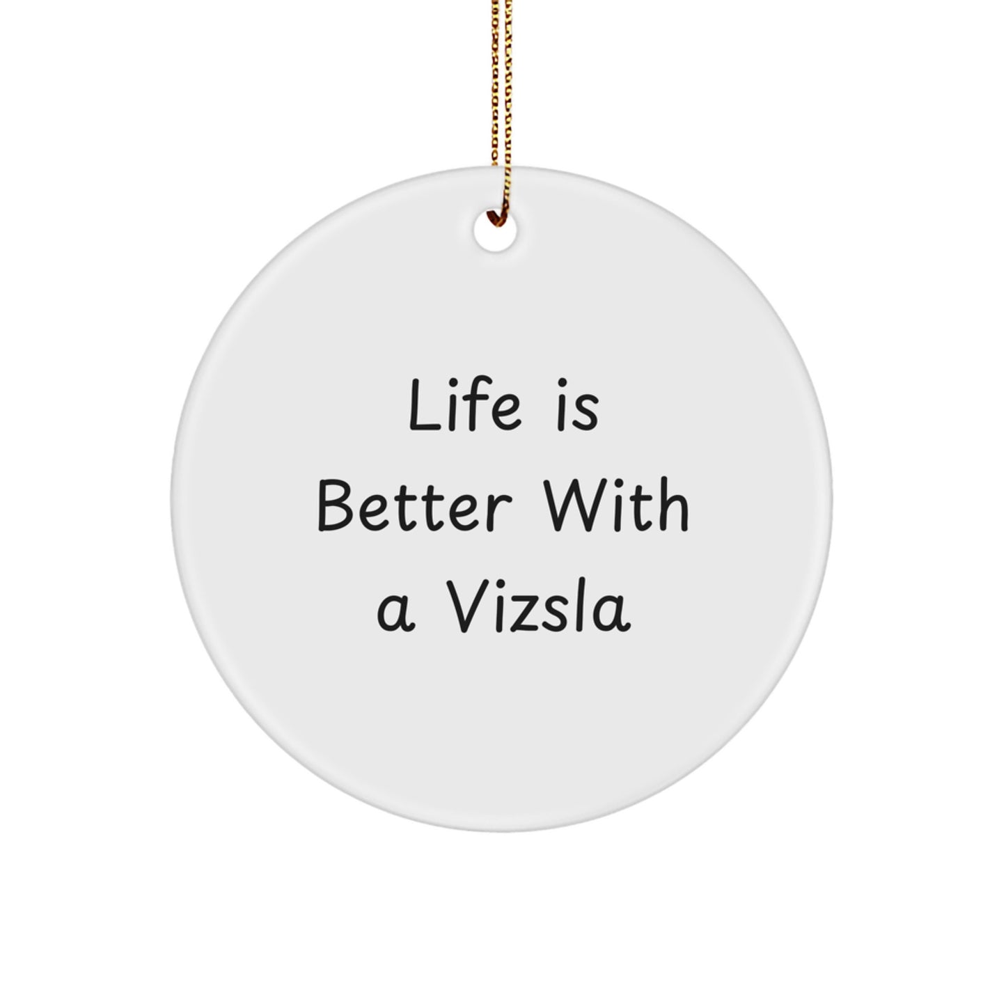 Vizsla Dog Lovers' Christmas Unique Gift, 'Life Is Better With A Vizsla', Quote Circle Ornament, Gifts from Friends, for Family, Unique Christmas Unique Gifts - Image 1