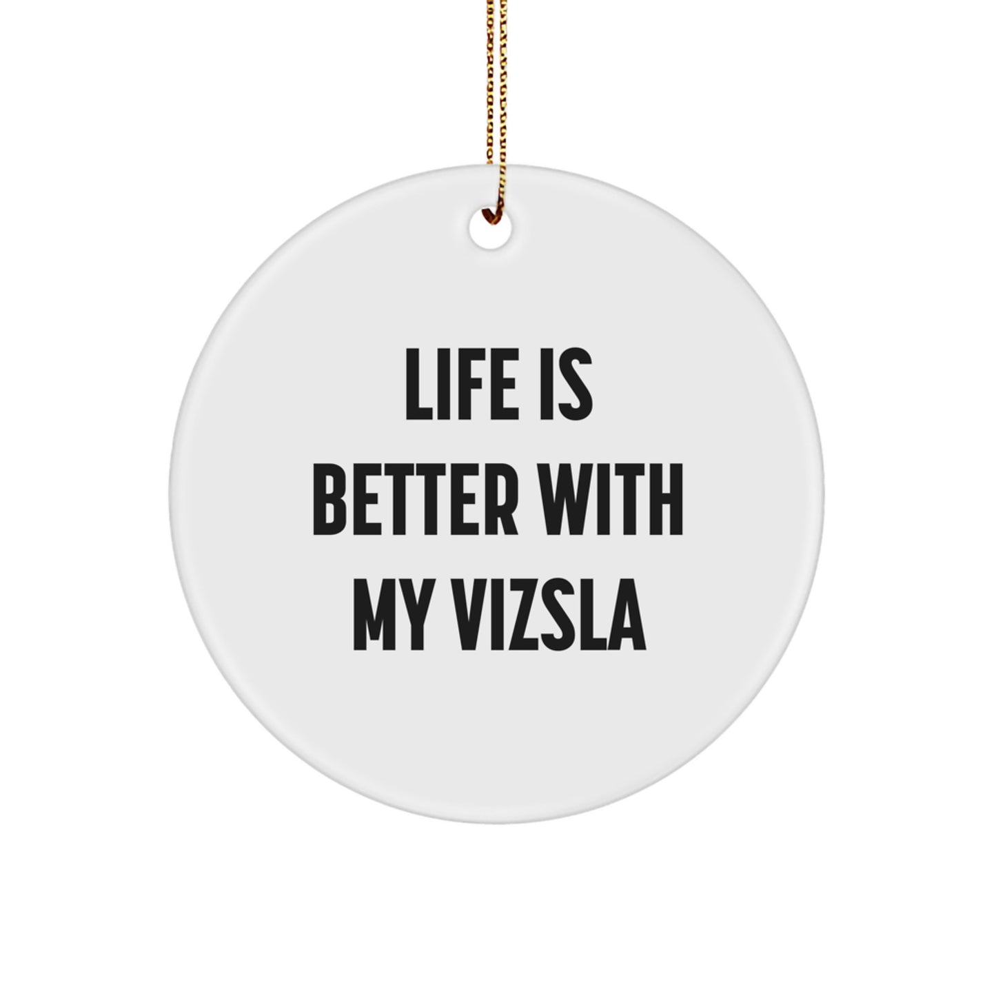 Vizsla Dog Lovers Gifts, Funny Quote Circle Ornament, 'Life Is Better With My Vizsla', White, Christmas Unique Gifts from Friends and Family - Image 1