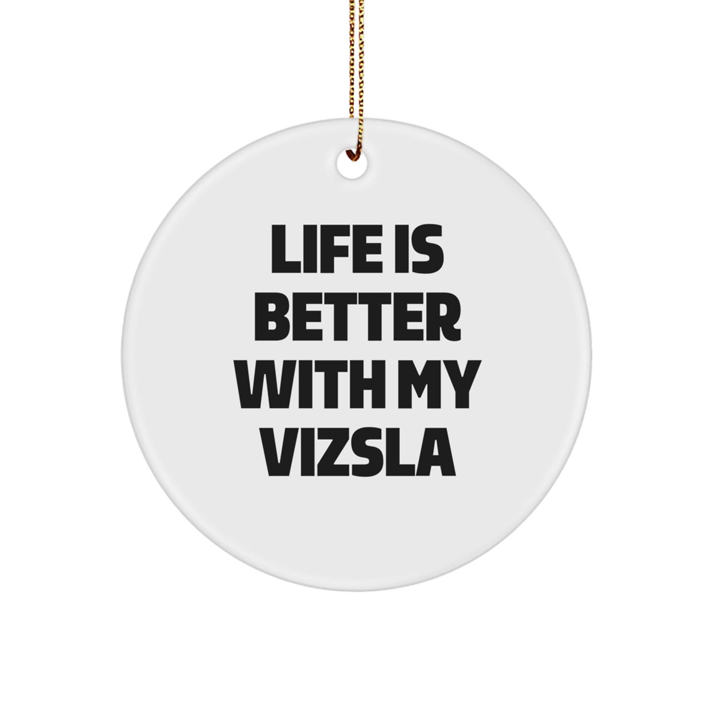 Vizsla Dog Gifts, Funny Quote Circle Ornament for Family, Friends, or Coworkers, 'Life Is Better With My Vizsla', Christmas Unique Gifts from Men to Women - Image 1