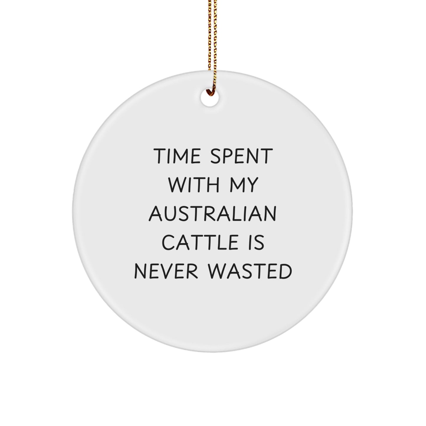 Australian Cattle Dog Lover's Gift from Friends to Family - 'Time Spent With My Australian Cattle Is Never Wasted' Christmas Circle Ornament - Image 1