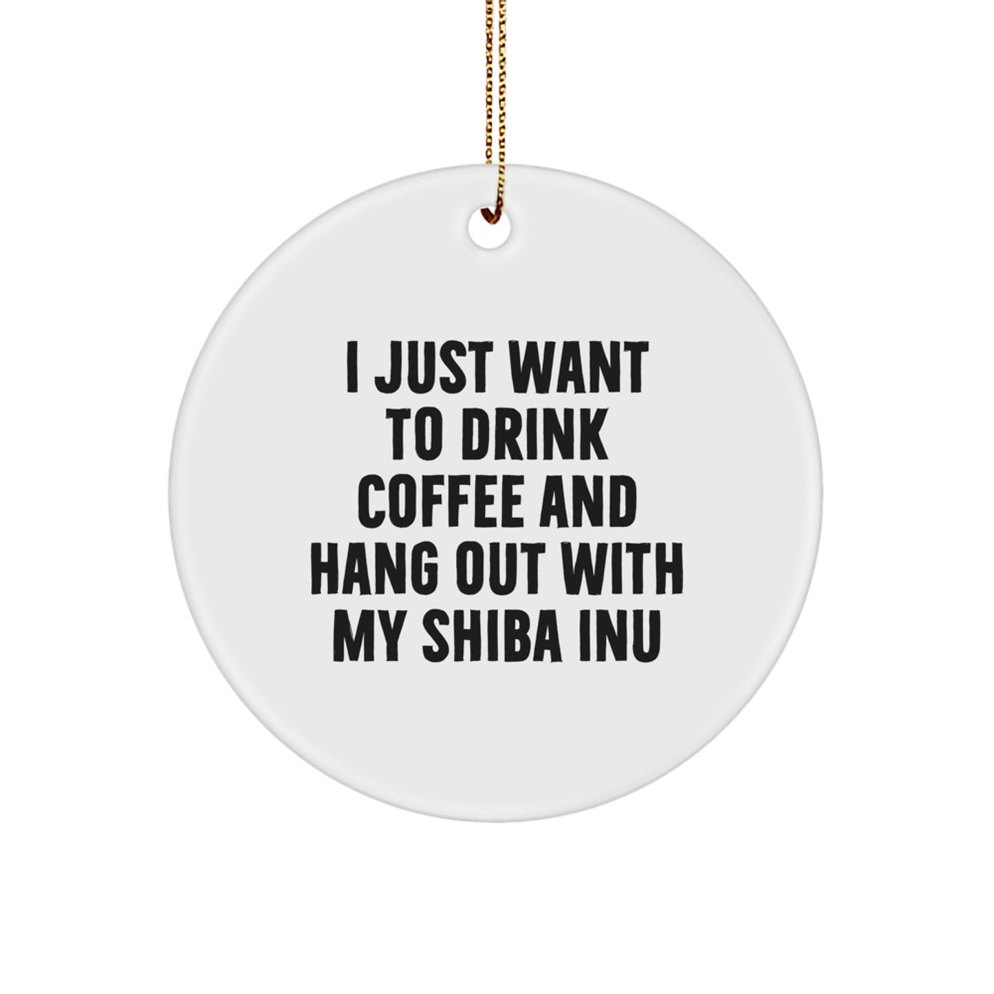 Shiba Inu Dog Lover's Gift, I Just Want To Drink Coffee And Hang Out With My Shiba Inu, Christmas Circle Ornament, Gifts from Family, Gifts for Shiba Inu Dog - Image 1
