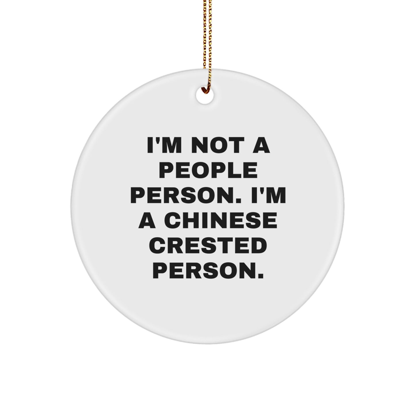 Chinese Crested Dog Lovers' Funny Quote Circle Ornament, Gifts from Friends to Family - Image 1