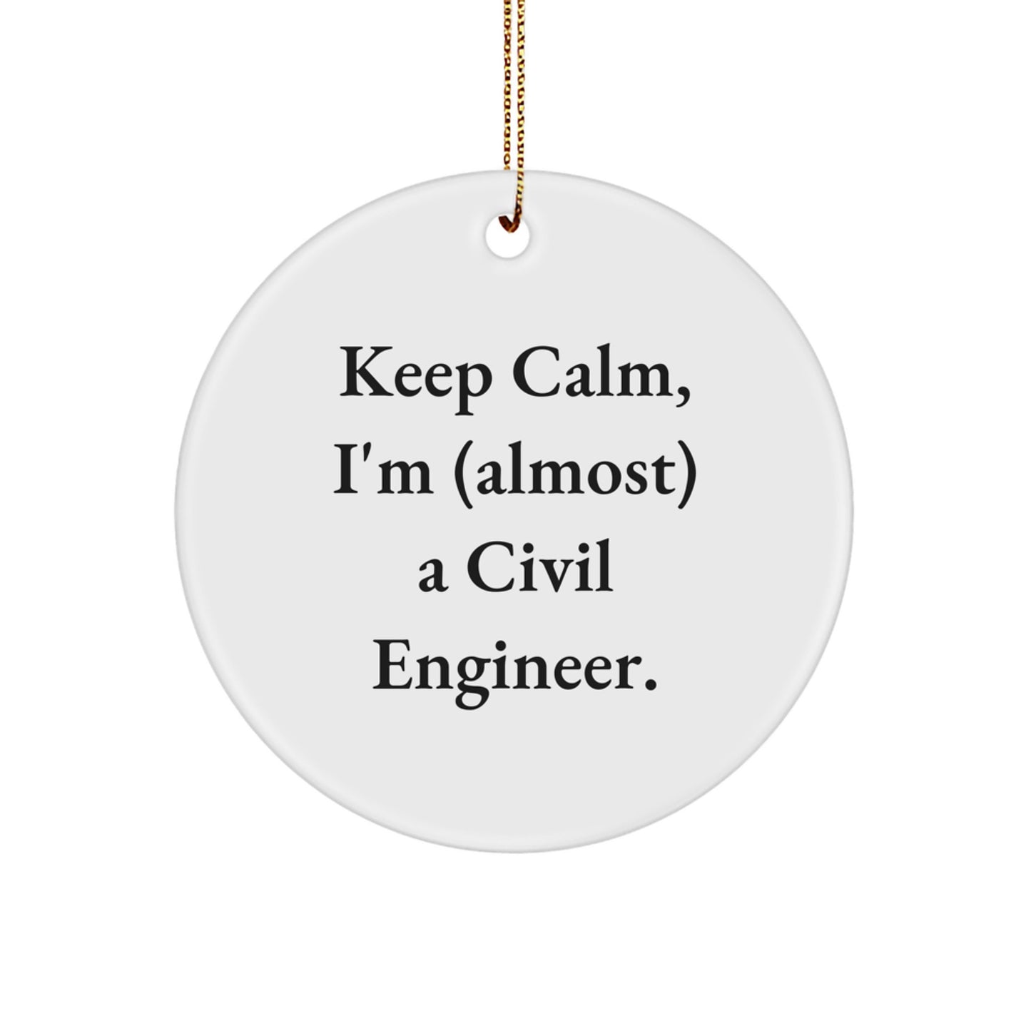 Civil Engineer Christmas Circle Ornaments, Funny 'Keep Calm I'm (almost) A Civil Engineer' Gifts for Civil Engineer Friends - Image 1