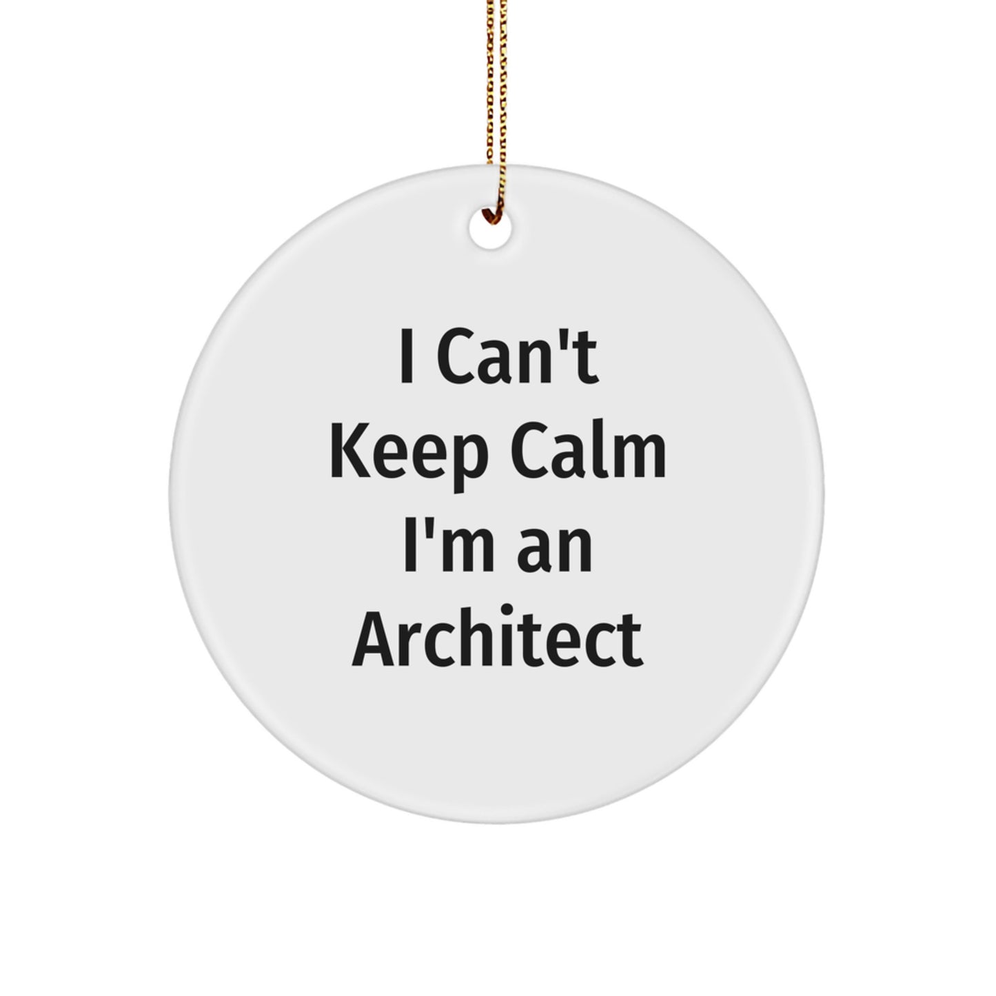 Architect Gifts I Can't Keep Calm Circle Ornament from Family - Unique Christmas Memorable Presents for Men - Image 1