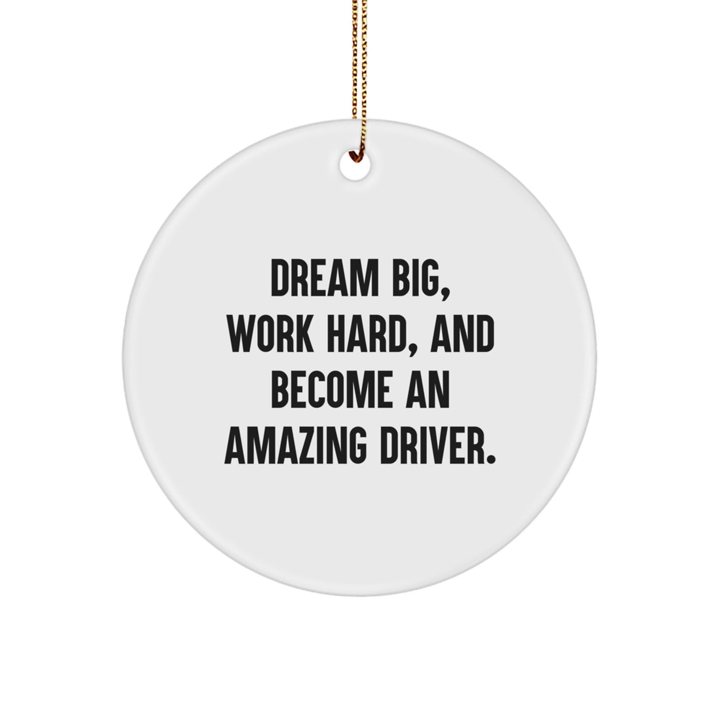 Christmas Circle Ornament for Drivers - 'Dream Big, Work Hard, And Become An Amazing Driver.' - Gifts from Friends to Men and Women - Image 1
