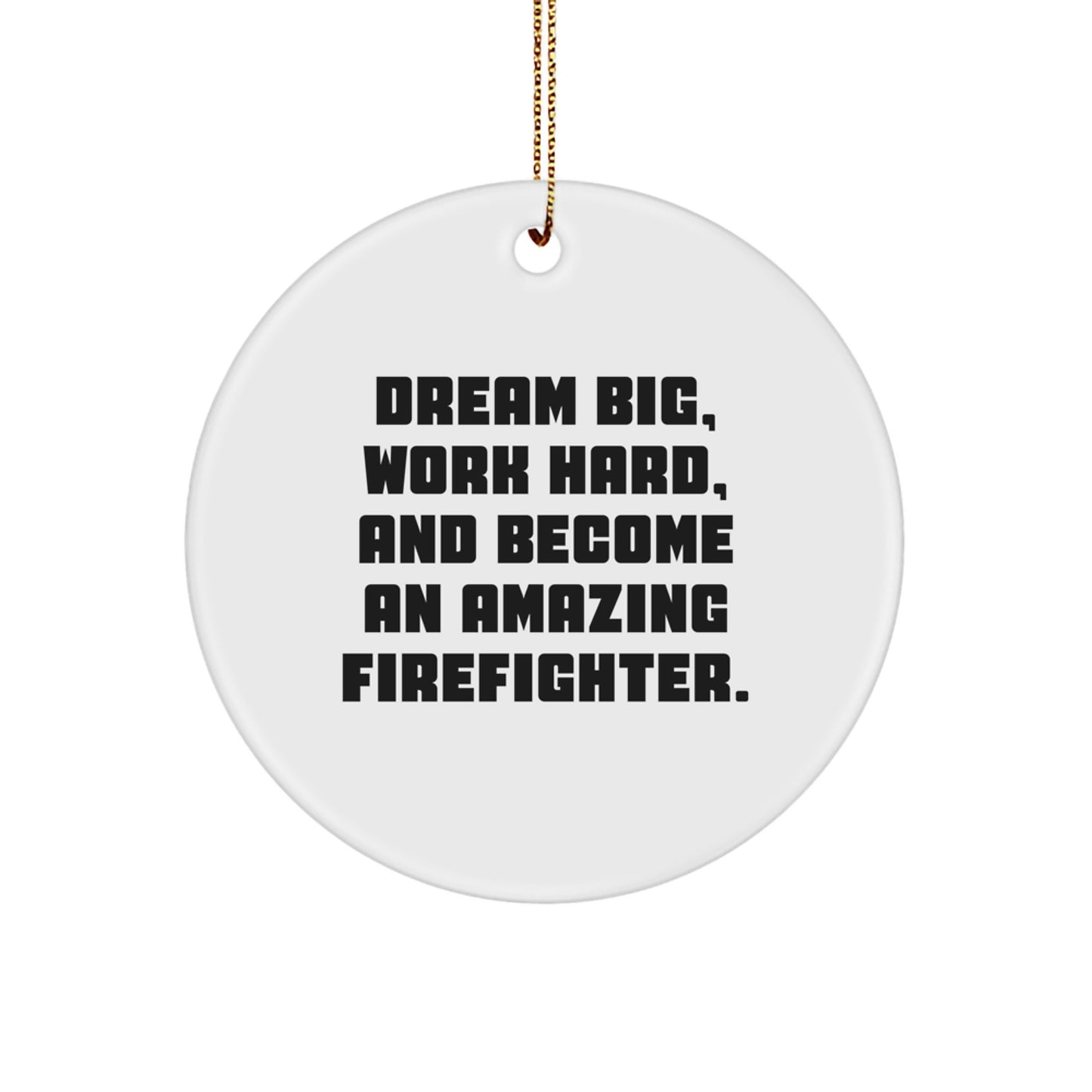'Dream Big, Work Hard' Funny Firefighter Christmas Unique Gift Circle Ornament for Friends, Coworkers, Family from Men, Women - Image 1