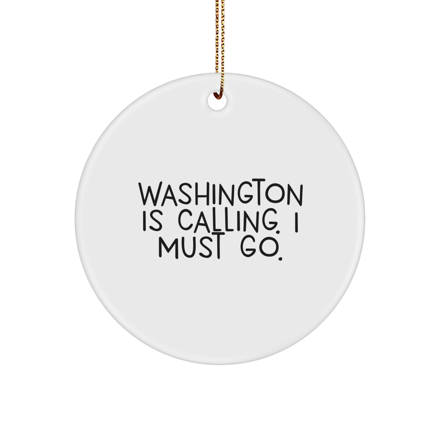 Washington Calling Circle Ornament, Funny Quote Gift from Friends, Gifts for Family - Image 1