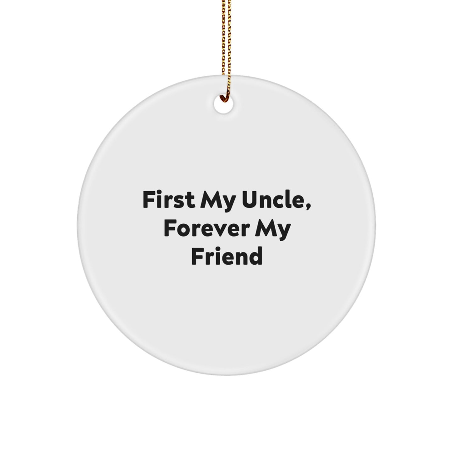 Uncle Gifts from Men, Circle Ornament with 'First My Uncle, Forever My Friend' Quote for Christmas - Image 1