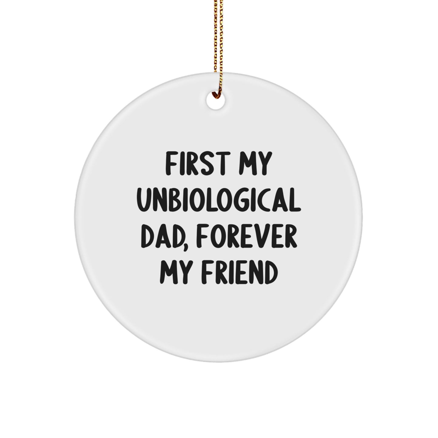 Unbiological Dad Gifts, Funny Circle Ornament, 'First My Unbiological Dad, Forever My Friend' Quote, Christmas Unique Gifts from Family to Unbiological Dad - Image 1