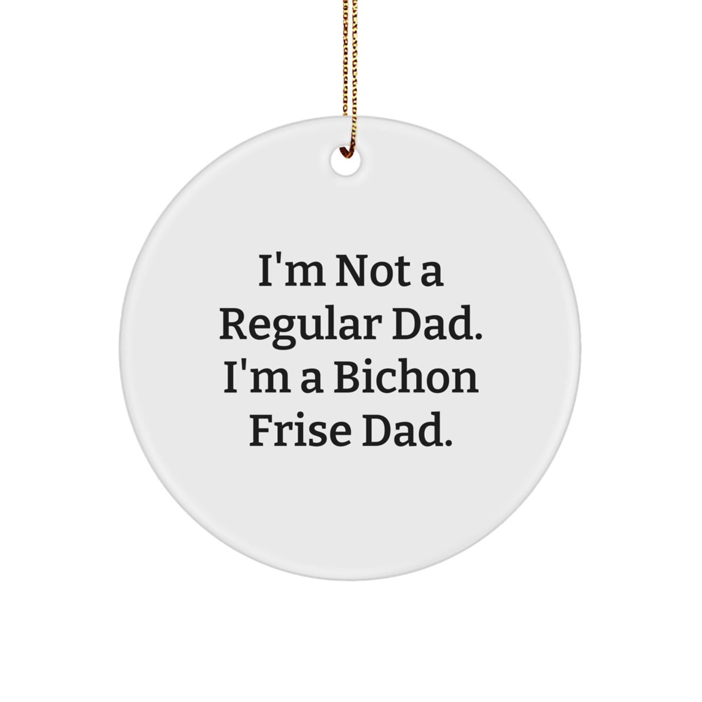 Bichon Frise Dog Gifts for Men, Funny Circle Ornament, I'm Not A Regular Dad. Gifts from Dad to Family, Unique Christmas Unique Gifts - Image 1