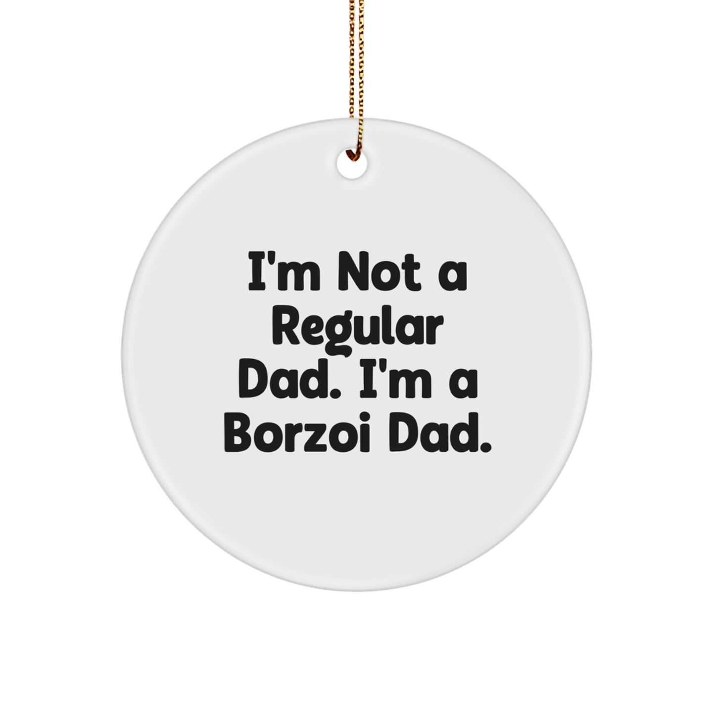 Borzoi Dad Gifts for Men, I'm Not A Regular Dad. I'm A Borzoi Dad. White Circle Ornament, Christmas Unique Gifts from Men - Image 1