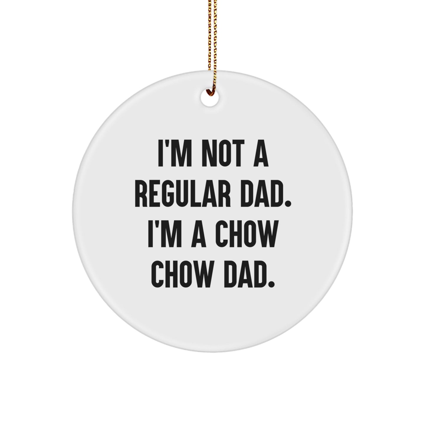Chow Chow Dad Gifts for Men from Friends, Family, or Coworkers - 'I'm Not A Regular Dad. I'm A Chow Chow Dad.' Christmas Circle Ornament - Image 1