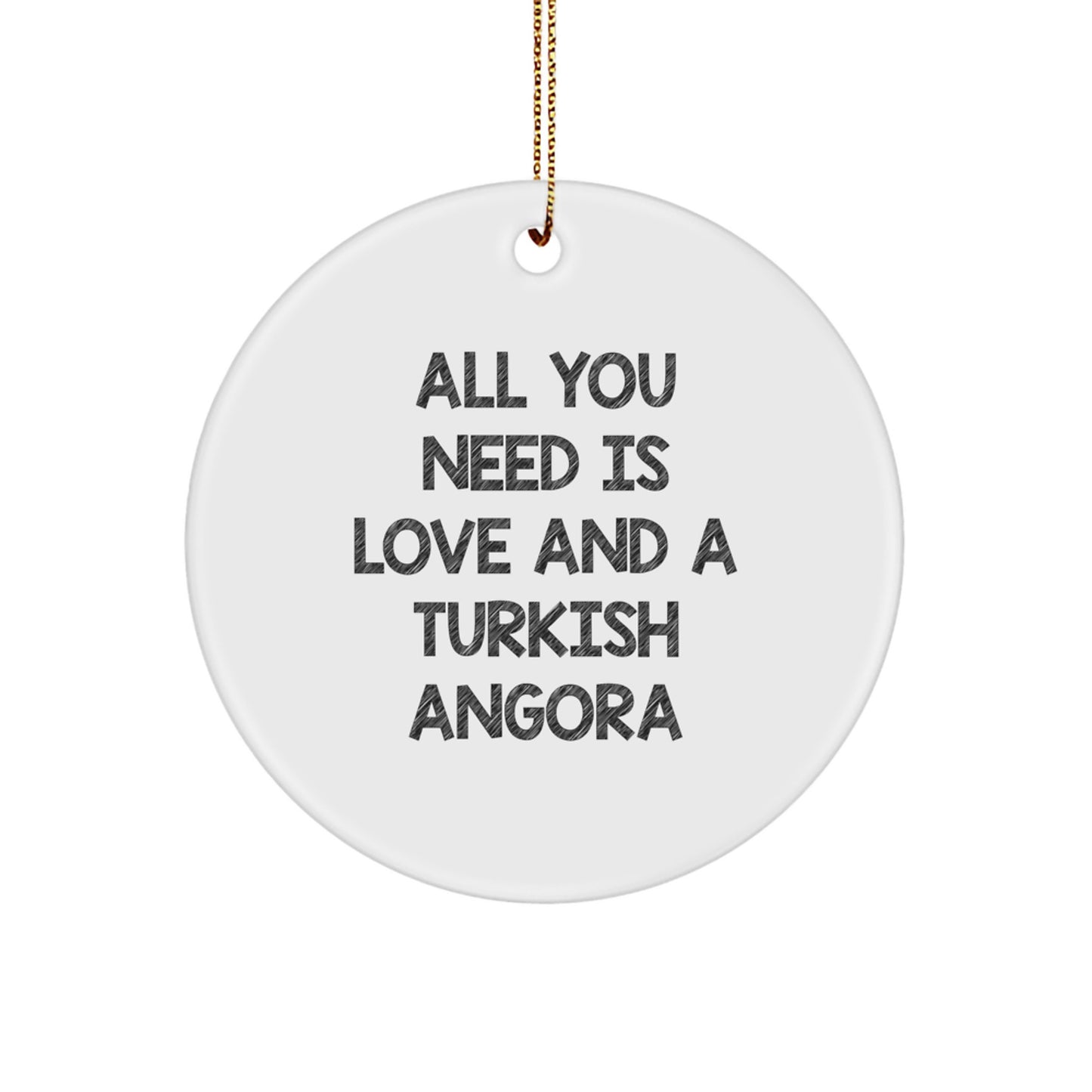 Turkish Angora Cat Circle Ornament Gifts from Family, Friends, or Coworkers - 'All You Need Is Love And A Turkish Angora' - Christmas Unique Presents - Image 1