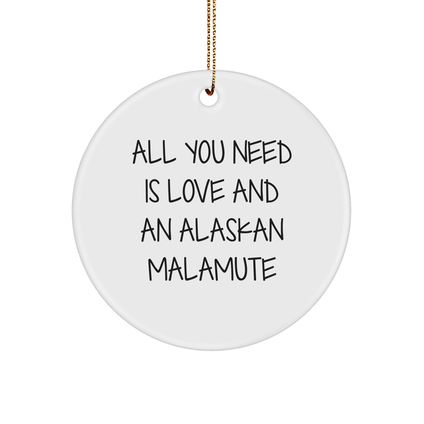 Alaskan Malamute Dog Love Gifts from Family, Circle Ornament for Men, Women, or Friends, 'All You Need Is Love And An Alaskan Malamute', Christmas Unique Gifts - Image 1