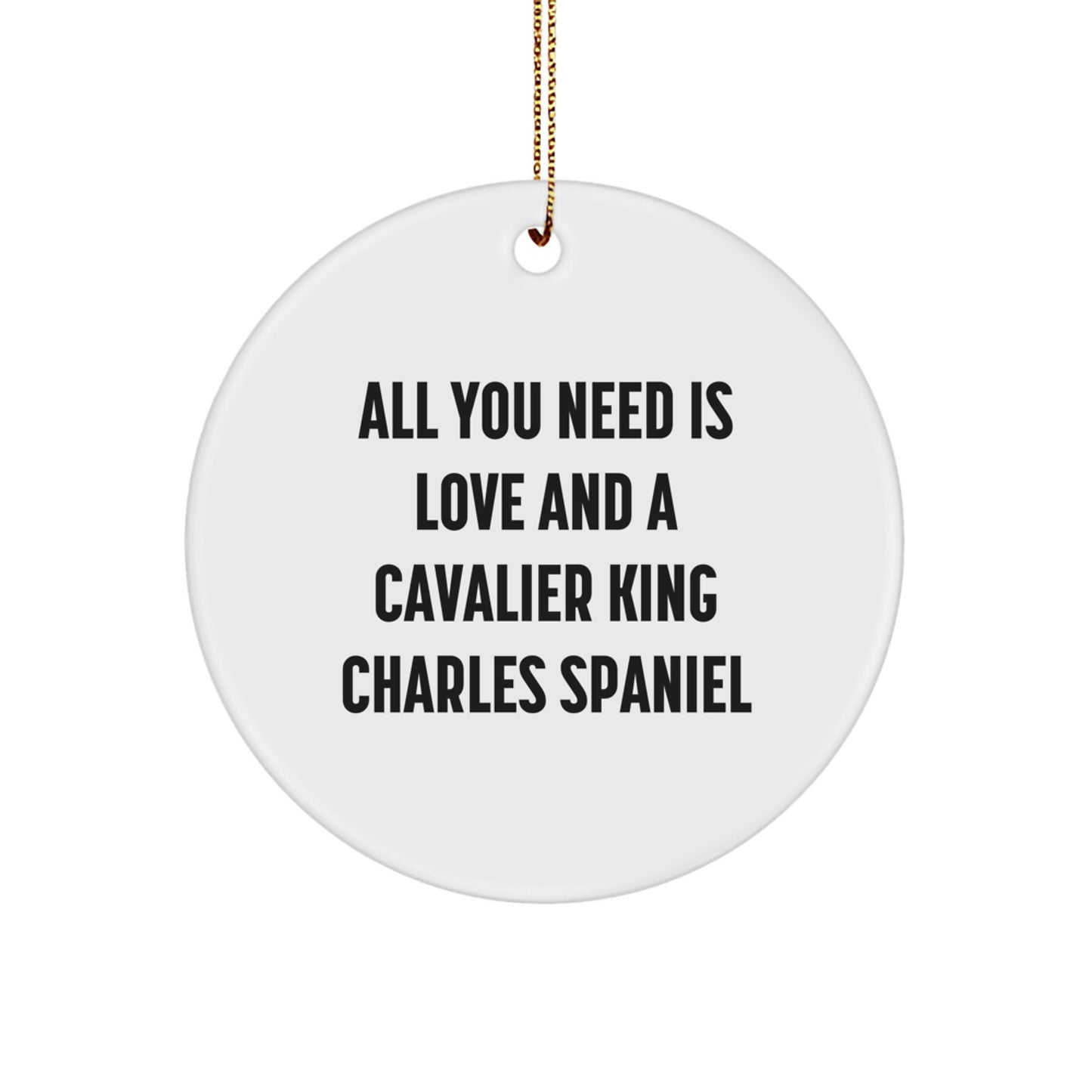 Cavalier King Charles Spaniel Dog Gifts for Men, Women, Friends - 'All You Need Is Love And A Cavalier King Charles Spaniel' Circle Ornament for Christmas Unique Gifts from Family - Image 1