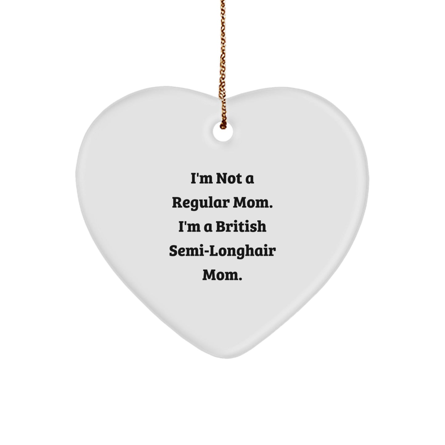 British Semi-Longhair Cat Funny Gifts from Mom, Heart Ornament with 'I'm Not A Regular Mom. I'm A British Semi-longhair Mom.' Quote, Christmas Unique Gifts for British Semi-Longhair Cat Lovers - Image 1