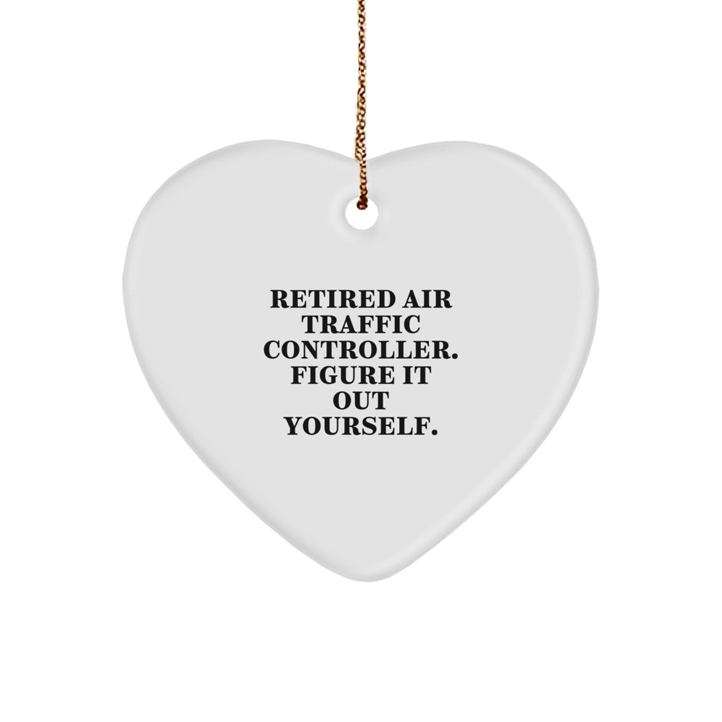 Air Traffic Controller Gifts from Friends for Christmas - 'Retired Air Traffic Controller. Figure It Out Yourself.' Heart Ornament - Image 1